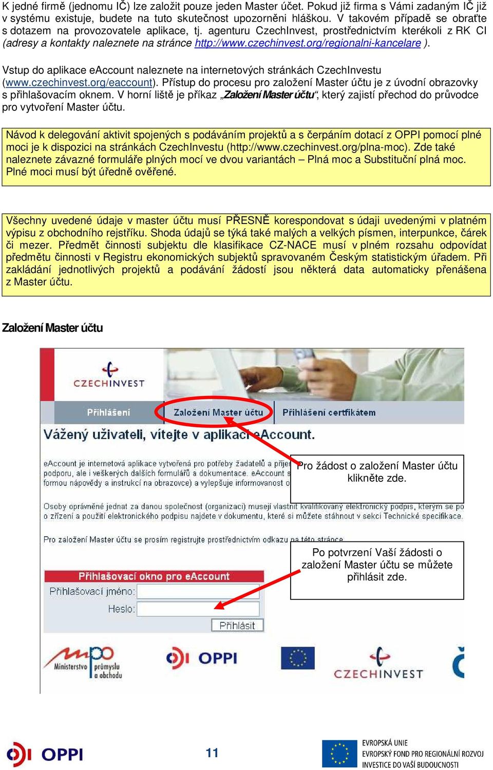 org/regionalni-kancelare ). Vstup do aplikace eaccount naleznete na internetových stránkách CzechInvestu (www.czechinvest.org/eaccount).