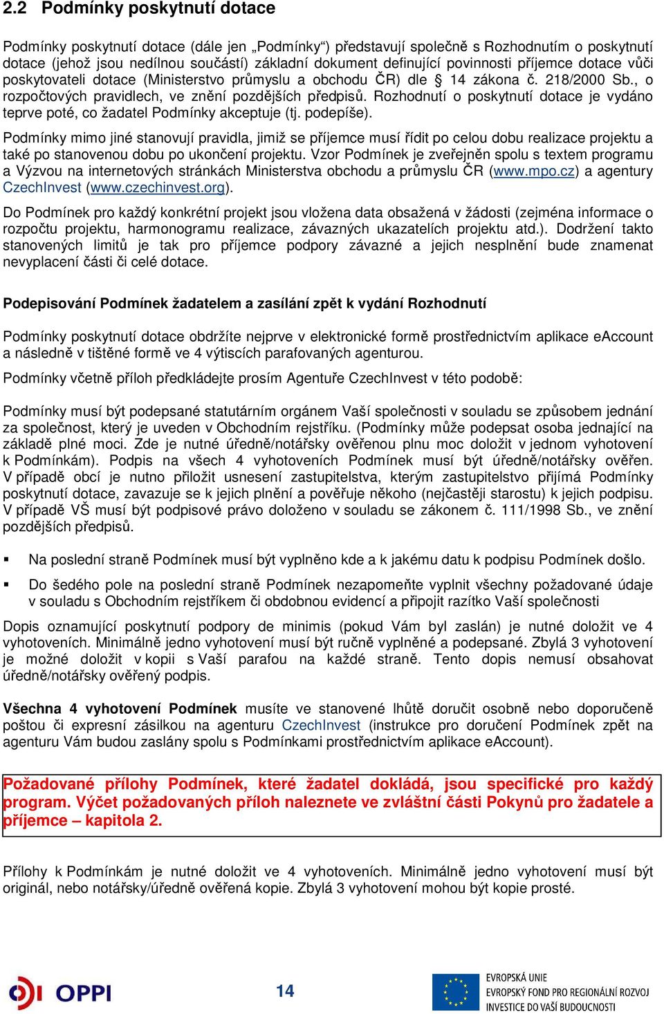 Rozhodnutí o poskytnutí dotace je vydáno teprve poté, co žadatel Podmínky akceptuje (tj. podepíše).