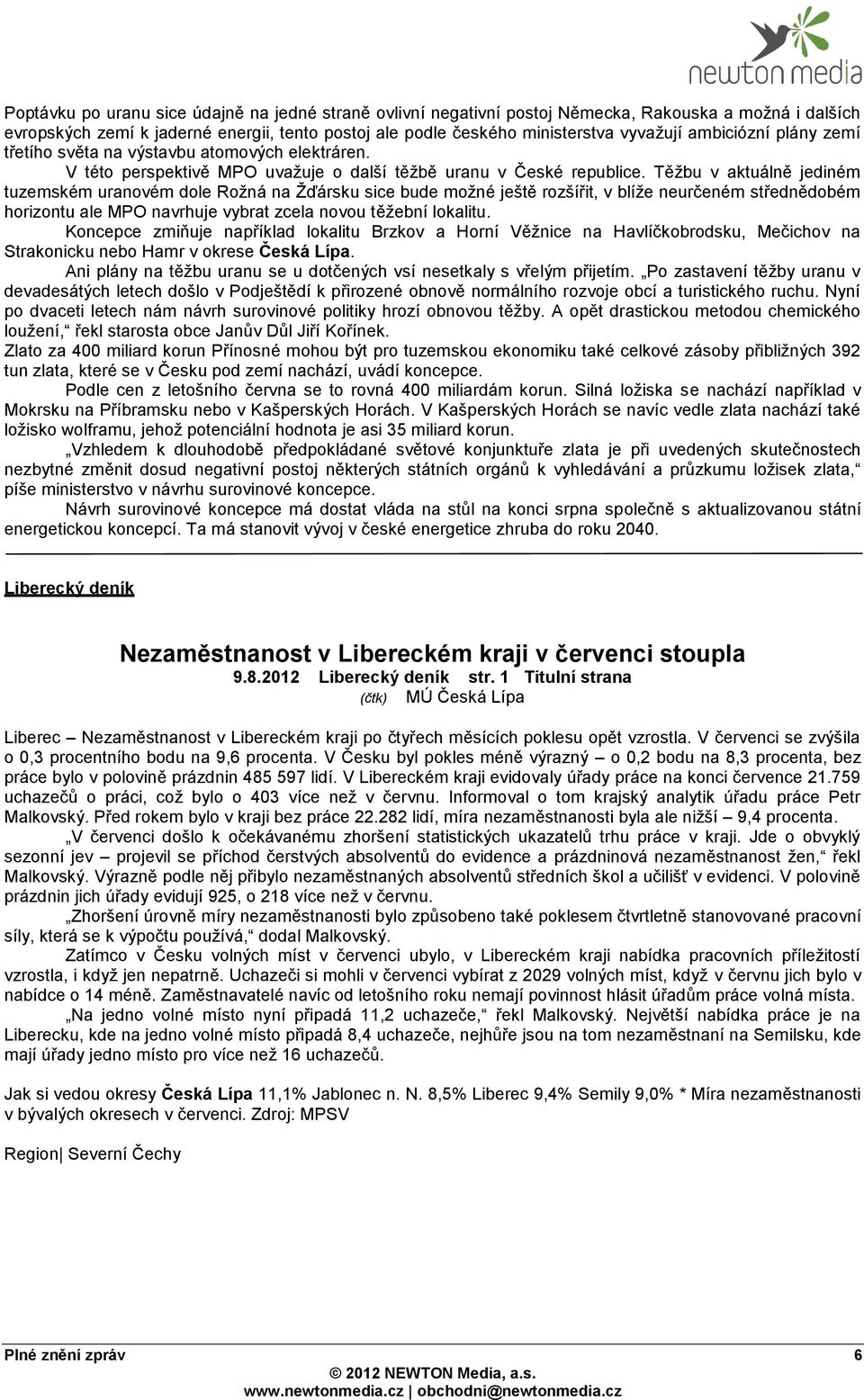 Těžbu v aktuálně jediném tuzemském uranovém dole Rožná na Žďársku sice bude možné ještě rozšířit, v blíže neurčeném střednědobém horizontu ale MPO navrhuje vybrat zcela novou těžební lokalitu.