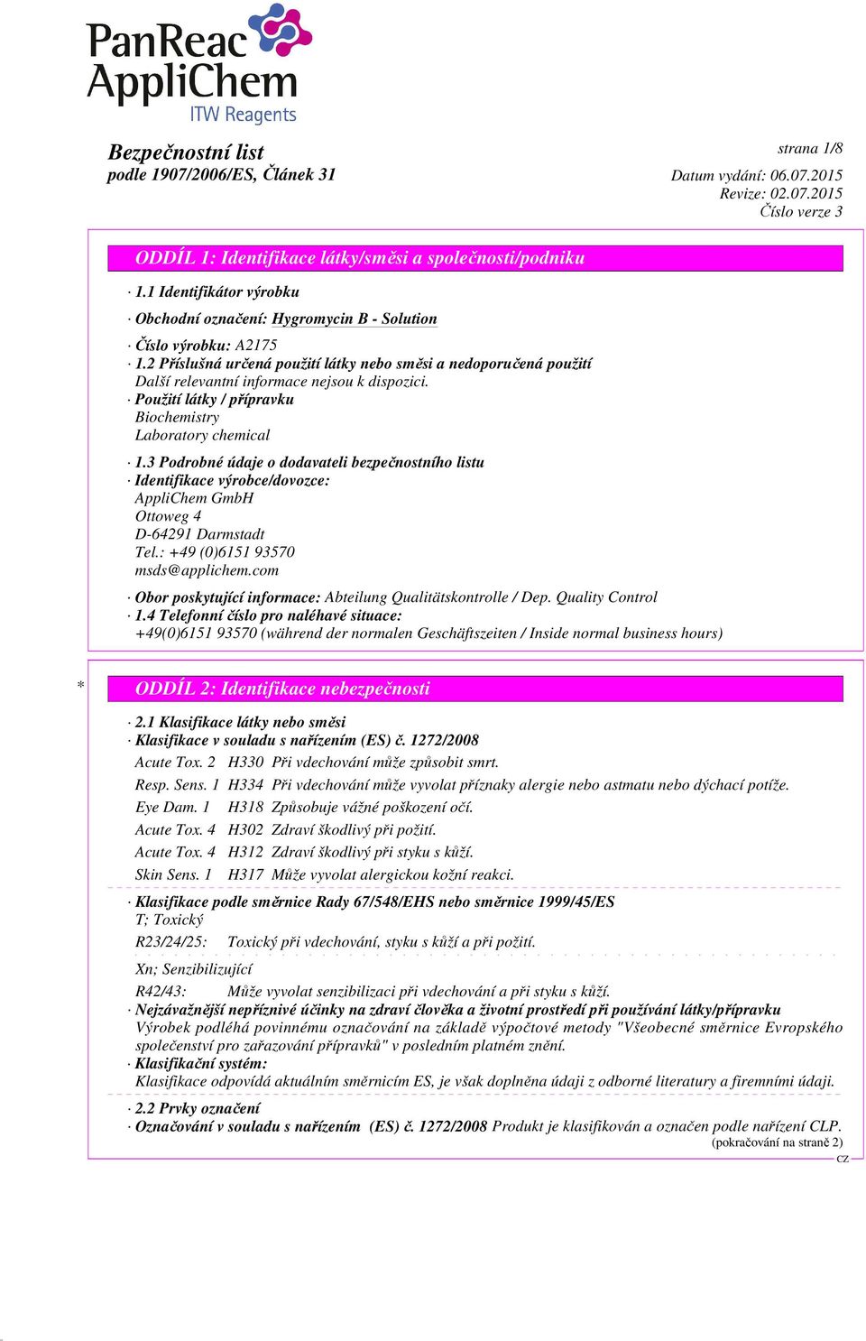 3 Podrobné údaje o dodavateli bezpečnostního listu Identifikace výrobce/dovozce: AppliChem GmbH Ottoweg 4 D-64291 Darmstadt Tel.: +49 (0)6151 93570 msds@applichem.