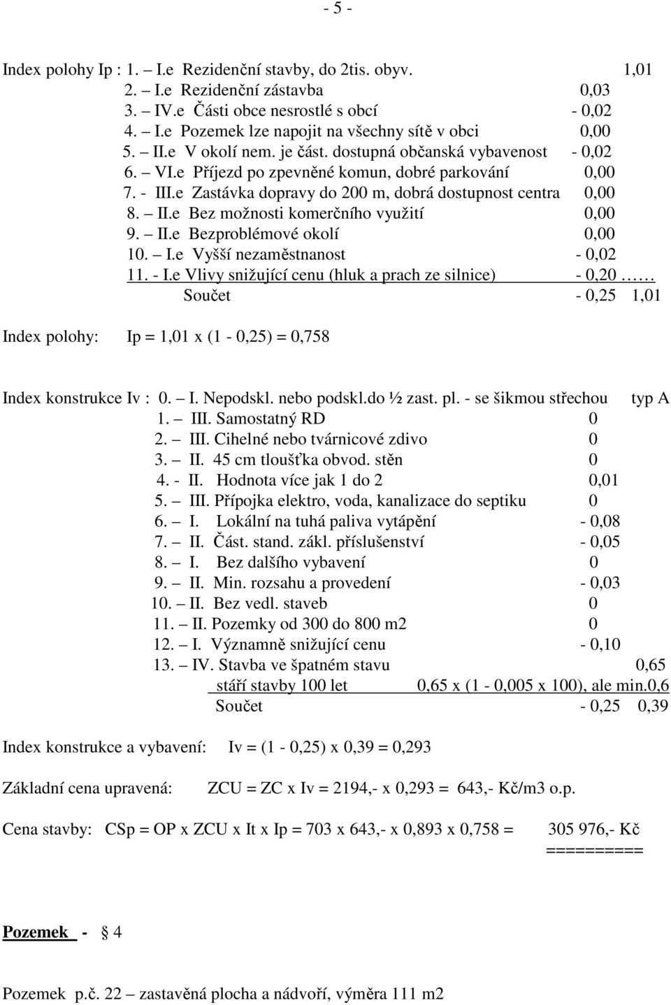 II.e Bezproblémové okolí 0,00 10. I.e Vyšší nezaměstnanost - 0,02 11. - I.