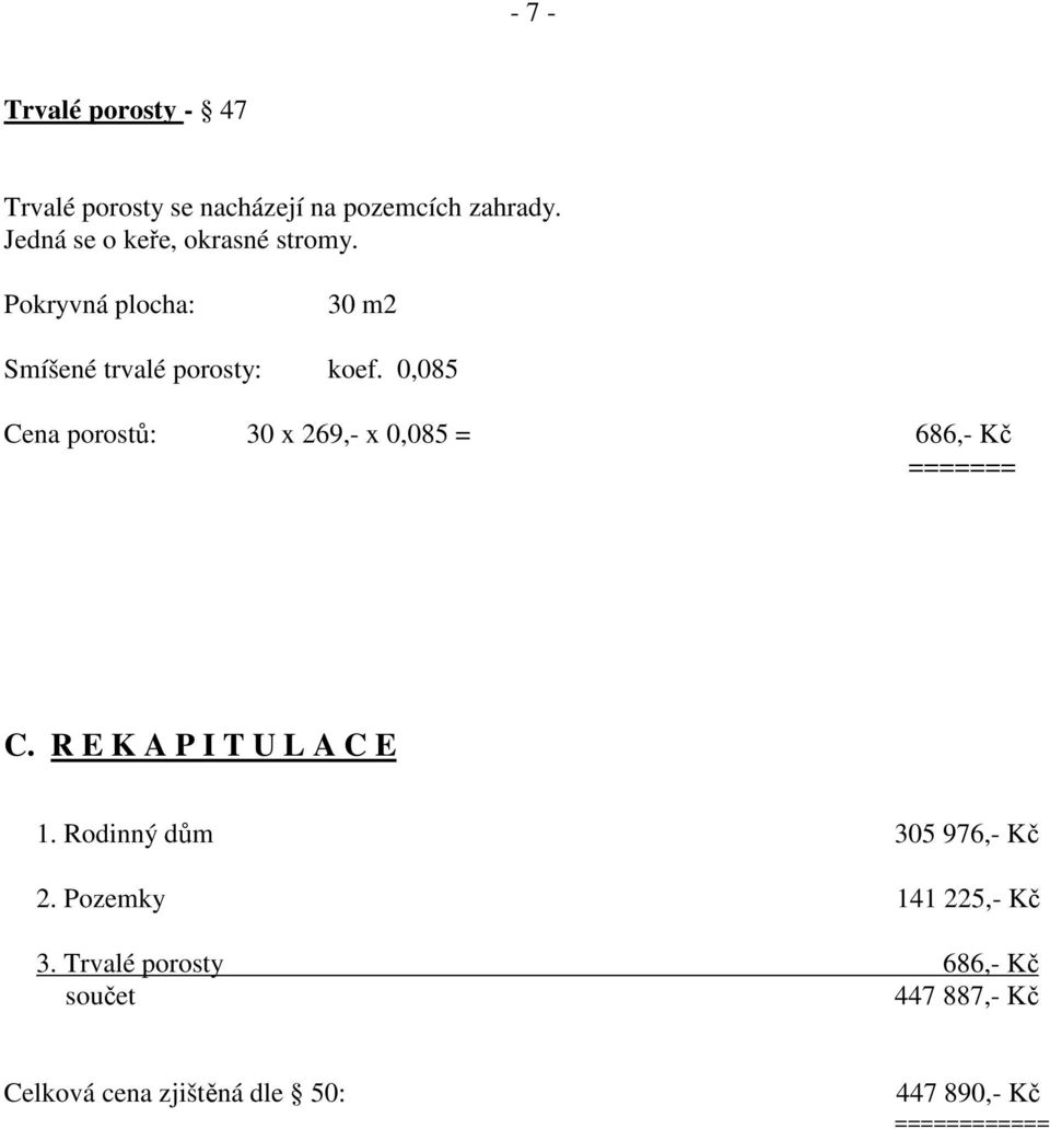 0,085 Cena porostů: 30 x 269,- x 0,085 = 686,- Kč ======= C. R E K A P I T U L A C E 1.