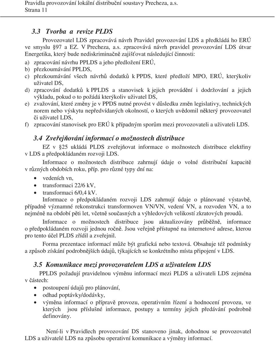 b) p ezkoumávání PPLDS, c) p ezkoumávání všech návrh dodatk k PPDS, které p edloží MPO, ERÚ, kterýkoliv uživatel DS, d) zpracování dodatk k PPLDS a stanovisek k jejich provád ní i dodržování a jejich