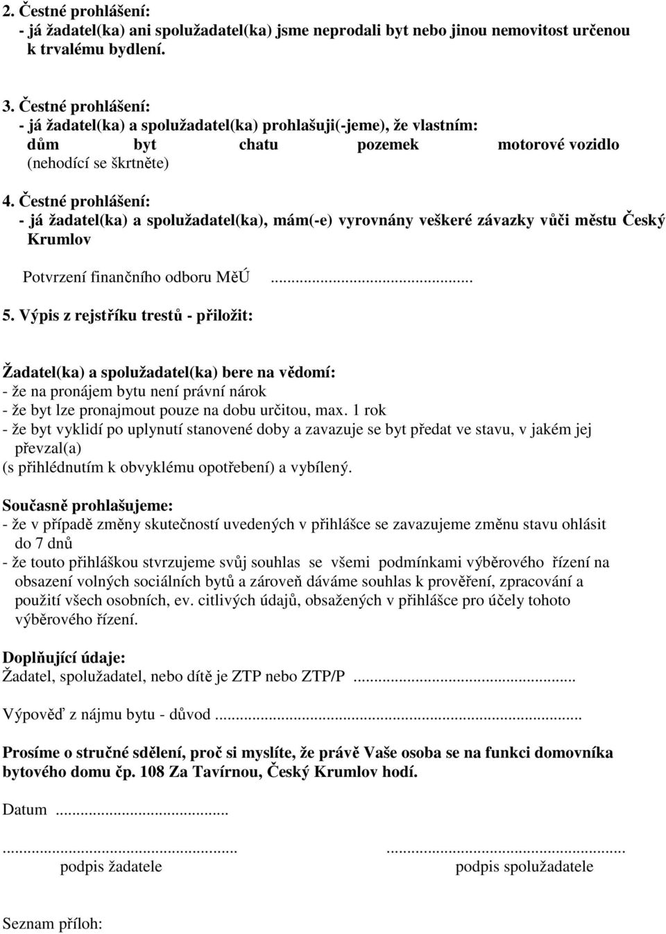 Čestné prohlášení: - já žadatel(ka) a spolužadatel(ka), mám(-e) vyrovnány veškeré závazky vůči městu Český Krumlov Potvrzení finančního odboru MěÚ... 5.