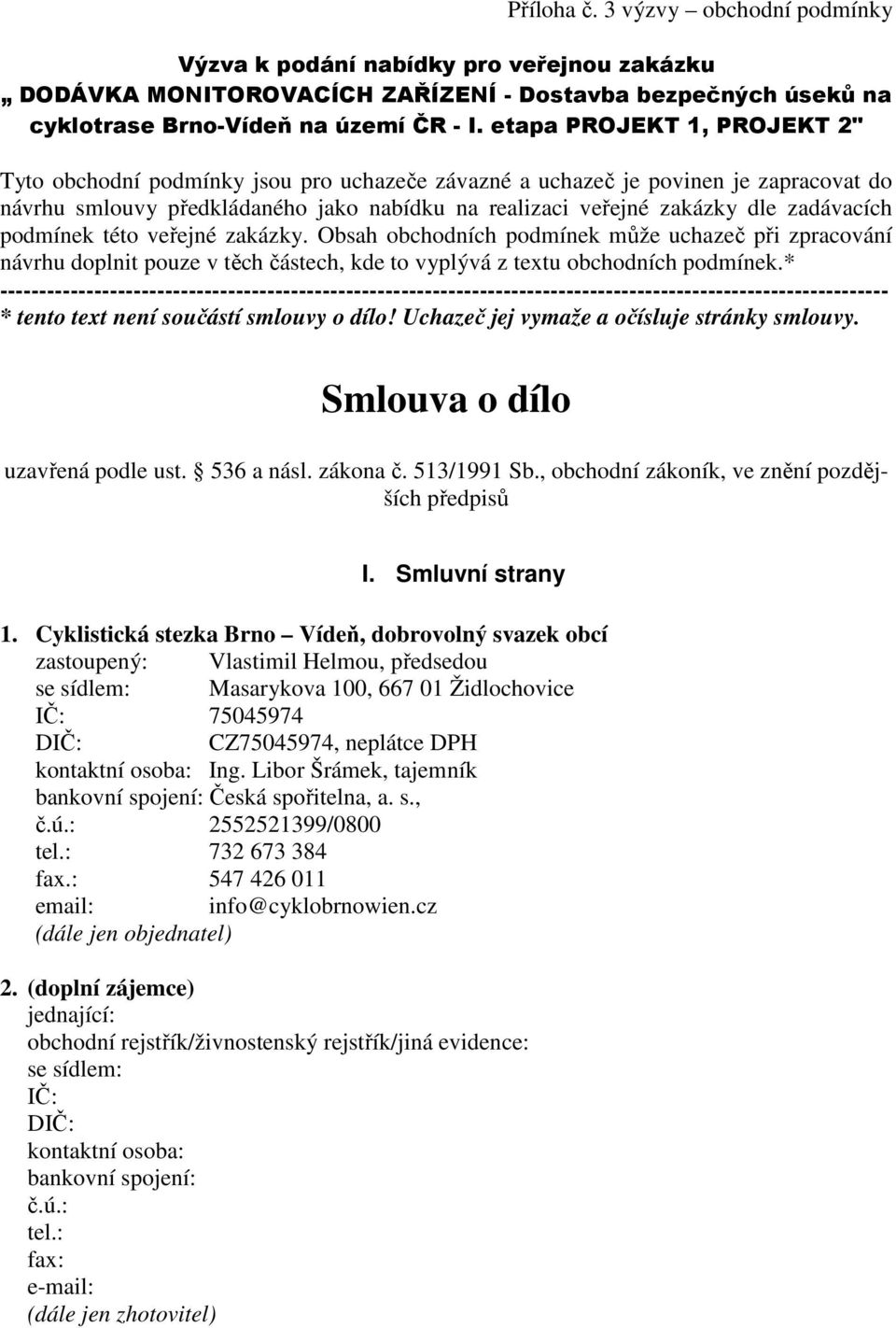 zadávacích podmínek této veřejné zakázky. Obsah obchodních podmínek může uchazeč při zpracování návrhu doplnit pouze v těch částech, kde to vyplývá z textu obchodních podmínek.