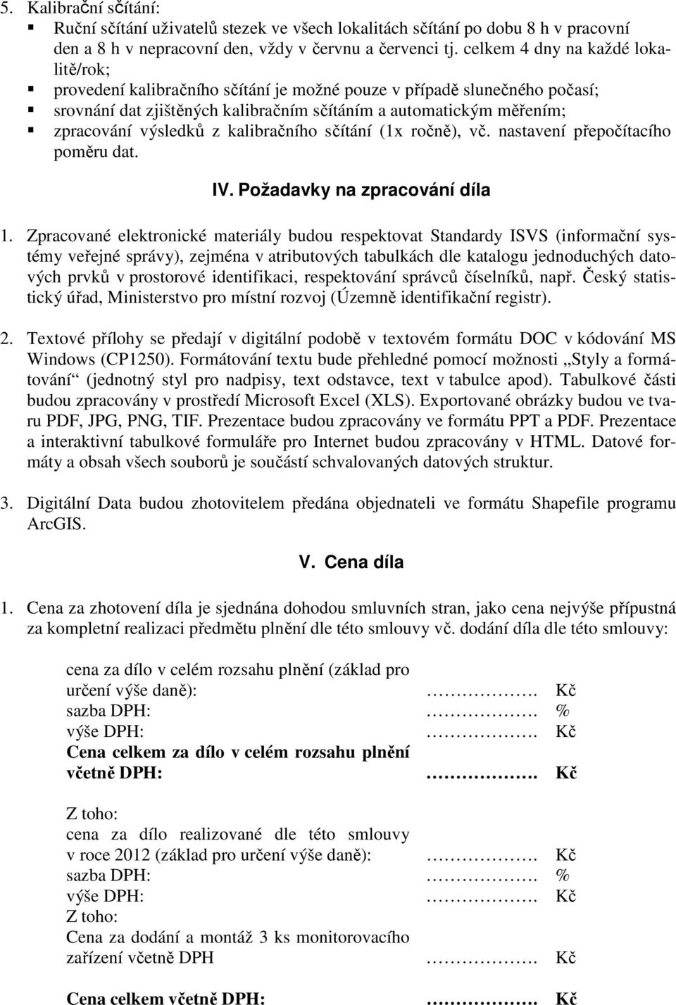 z kalibračního sčítání (1x ročně), vč. nastavení přepočítacího poměru dat. IV. Požadavky na zpracování díla 1.