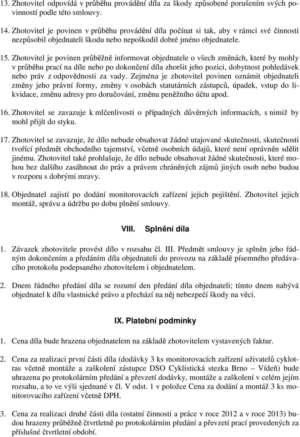 Zhotovitel je povinen průběžně informovat objednatele o všech změnách, které by mohly v průběhu prací na díle nebo po dokončení díla zhoršit jeho pozici, dobytnost pohledávek nebo práv z odpovědnosti