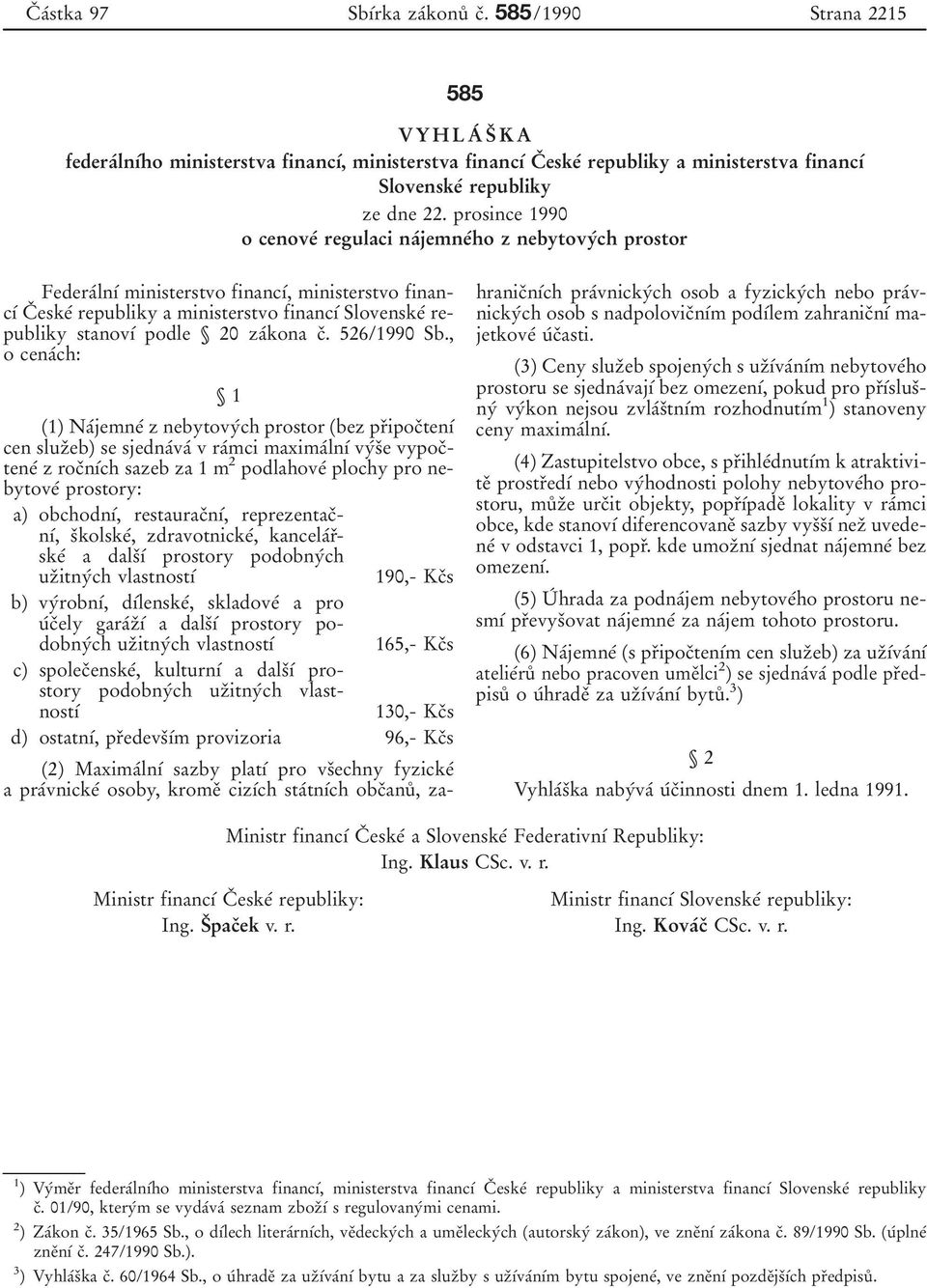 prosince 1990 o cenoveآ regulaci naآjemneآho z nebytovyآch prostor Federaآln آ ministerstvo financ آ, ministerstvo financ آ Cد eskeآ republiky a ministerstvo financ آ Slovenskeآ republiky stanov آ