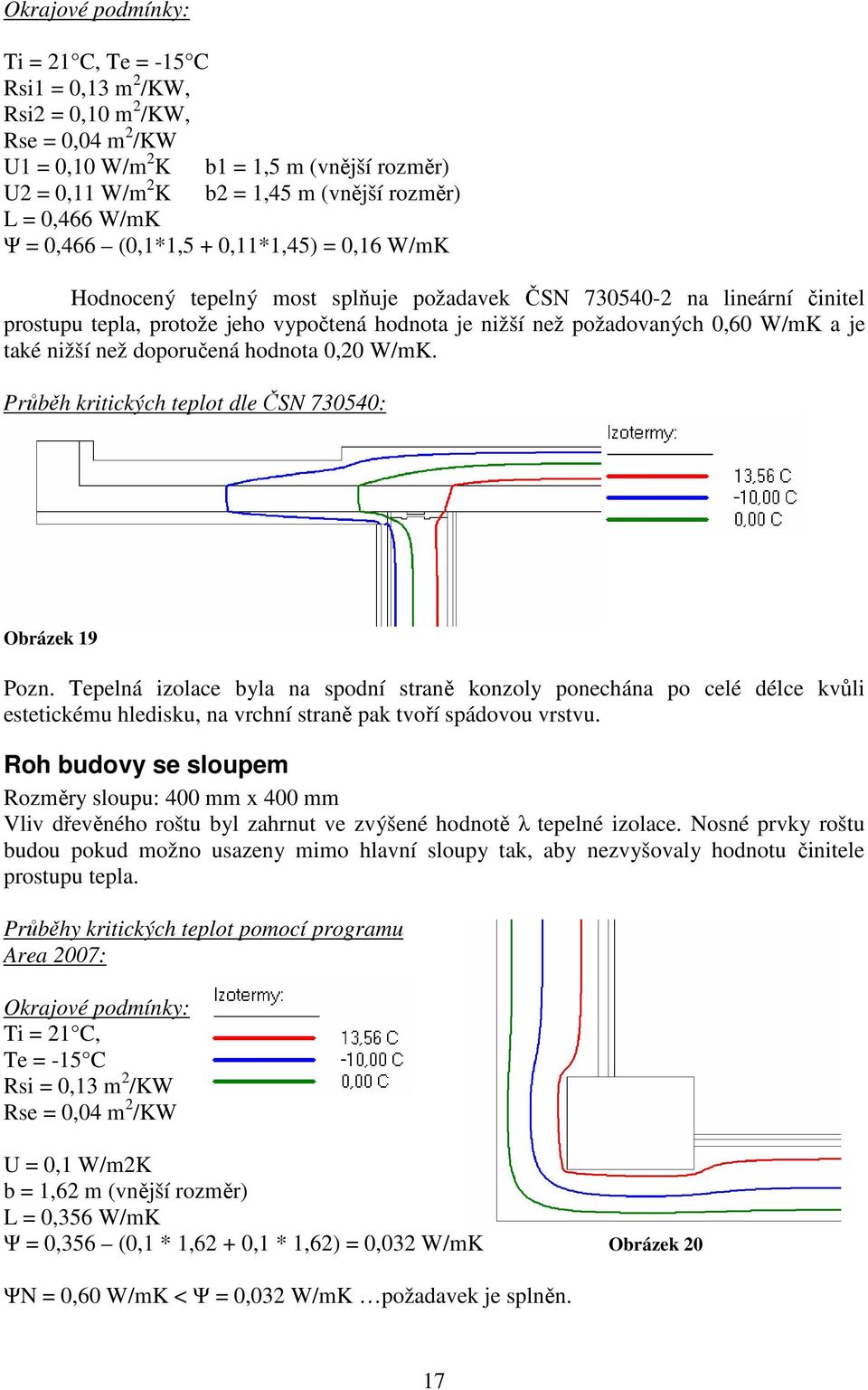 požadovaných 0,60 W/mK a je také nižší než doporučená hodnota 0,20 W/mK. Průběh kritických teplot dle ČSN 730540: Obrázek 19 Pozn.