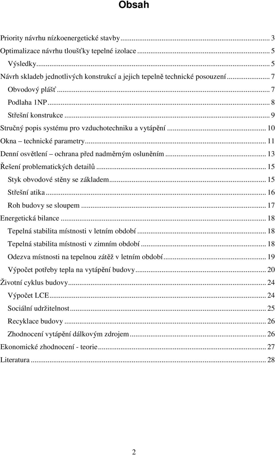 .. 11 Denní osvětlení ochrana před nadměrným osluněním... 13 Řešení problematických detailů... 15 Styk obvodové stěny se základem... 15 Střešní atika... 16 Roh budovy se sloupem.