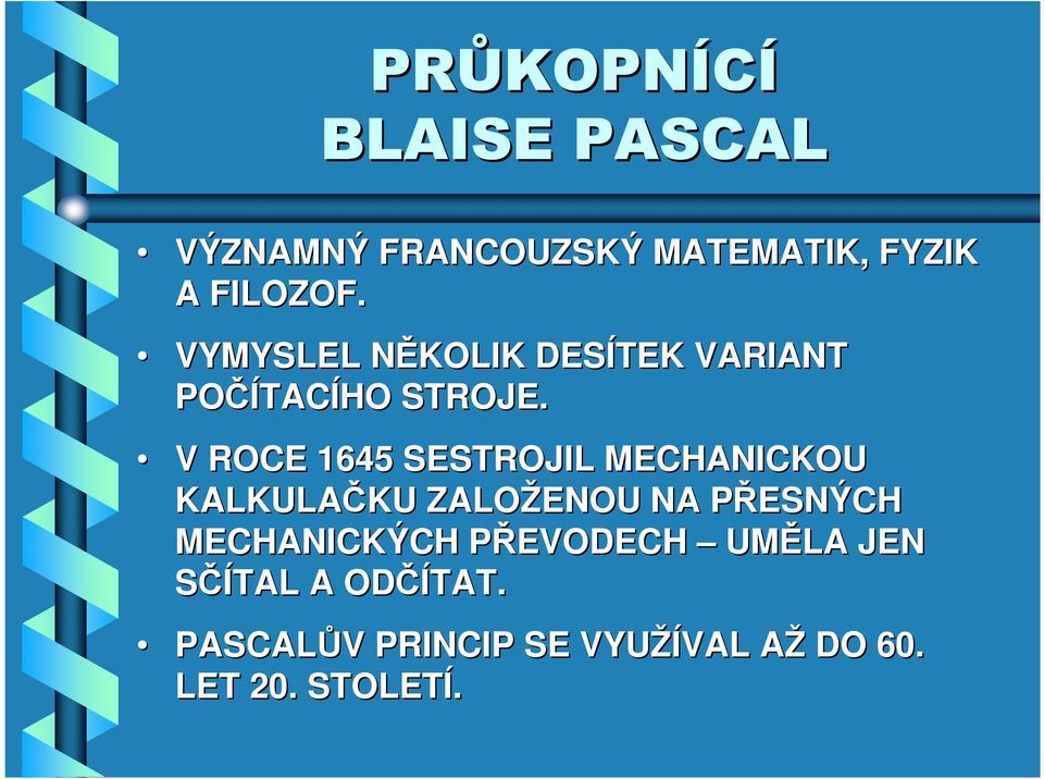 V ROCE 1645 SESTROJIL MECHANICKOU KALKULAČKU KU ZALOŽENOU NA PŘESNÝCH P