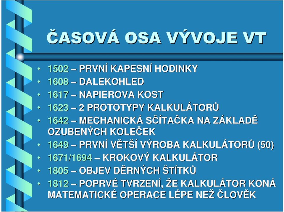 1649 PRVNÍ VĚTŠÍ VÝROBA KALKULÁTOR TORŮ (50) 1671/1694 KROKOVÝ KALKULÁTOR 1805 OBJEV