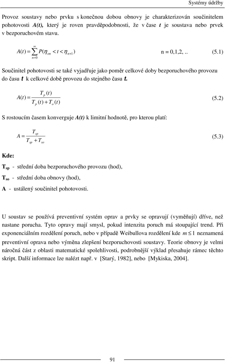 Tp ( t) A( t) = (5.2) T ( t) + T ( t) p o S rostoucím časem konverguje A(t) k limitní hodnotě, pro kterou platí: Tsp A = (5.