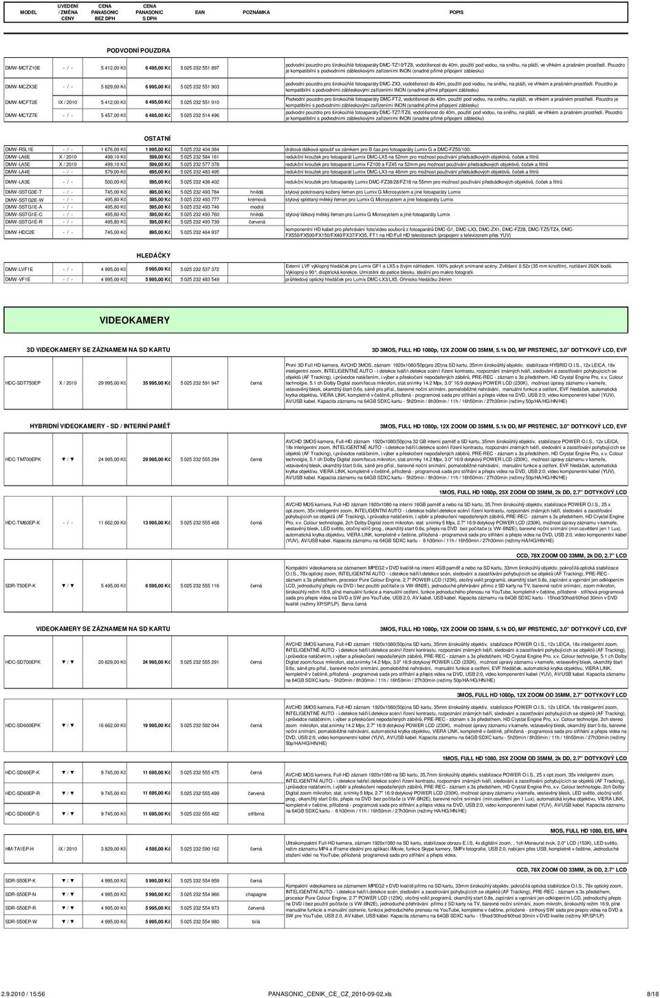 Pouzdro je kompatibilní s podvodními zábleskovými zařízeními INON (snadné přímé připojení záblesku) DMW-MCZX3E - / - 5 829,00 Kč 6 995,00 Kč 5 025 232 551 903 DMW-MCFT2E IX / 2010 5 412,00 Kč 6