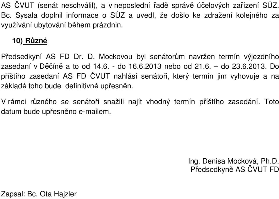 . D. Mockovou byl senátorům navržen termín výjezdního zasedaní v Děčíně a to od 14.6. - do 16.6.2013 