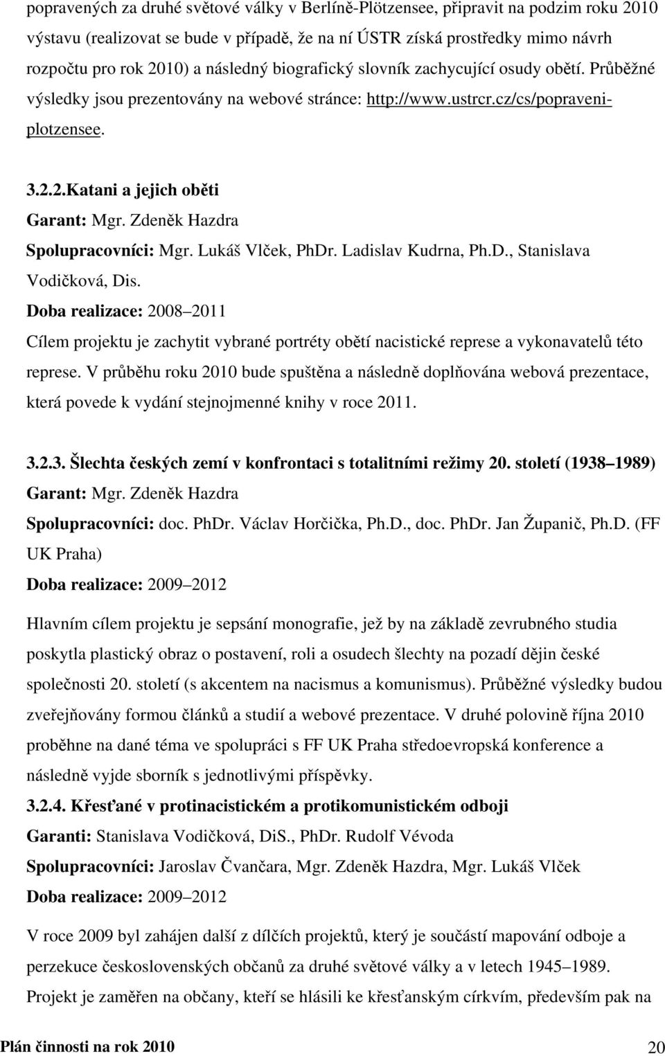 Zdeněk Hazdra Spolupracovníci: Mgr. Lukáš Vlček, PhDr. Ladislav Kudrna, Ph.D., Stanislava Vodičková, Dis.