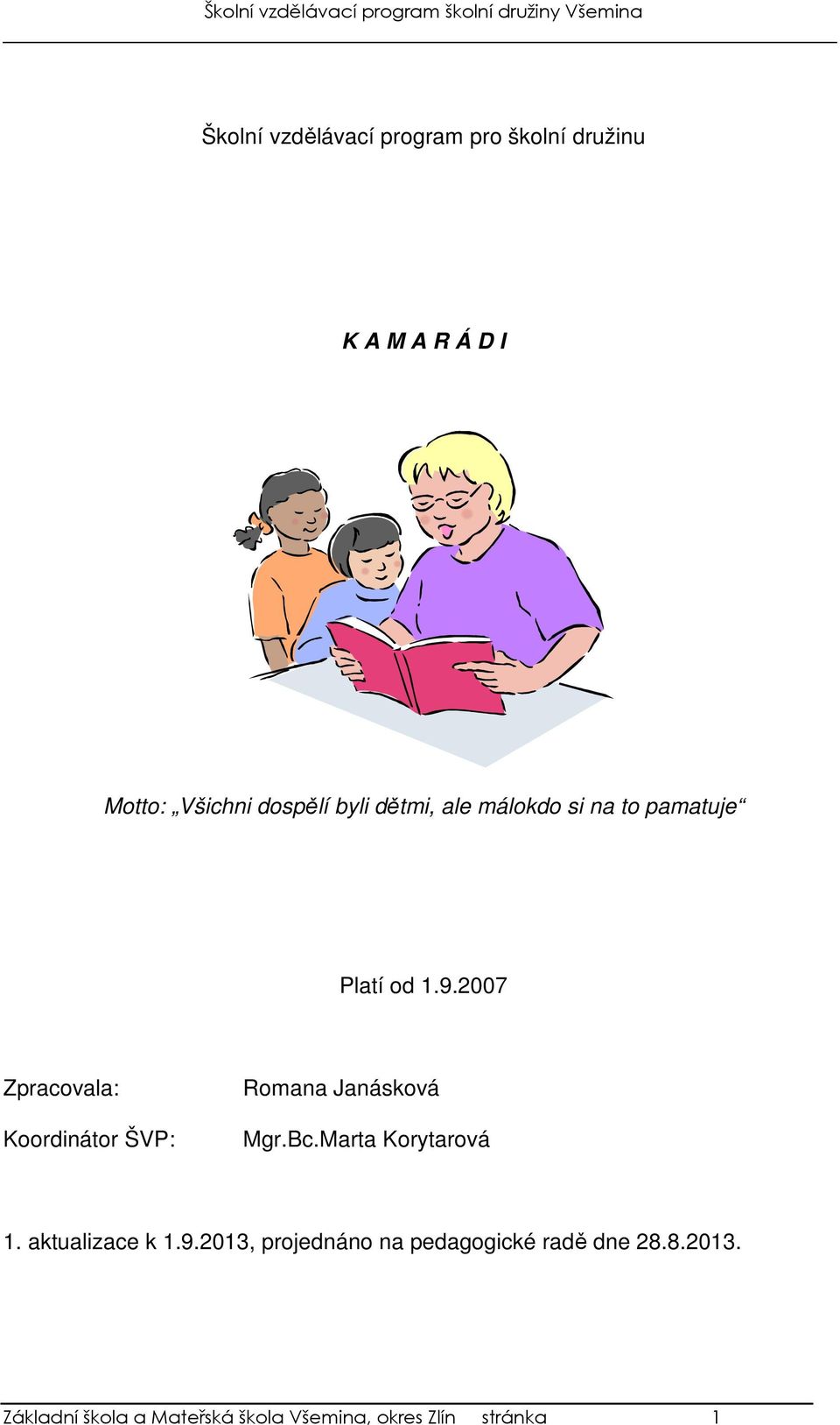 2007 Zpracovala: Koordinátor ŠVP: Romana Janásková Mgr.Bc.Marta Korytarová 1.