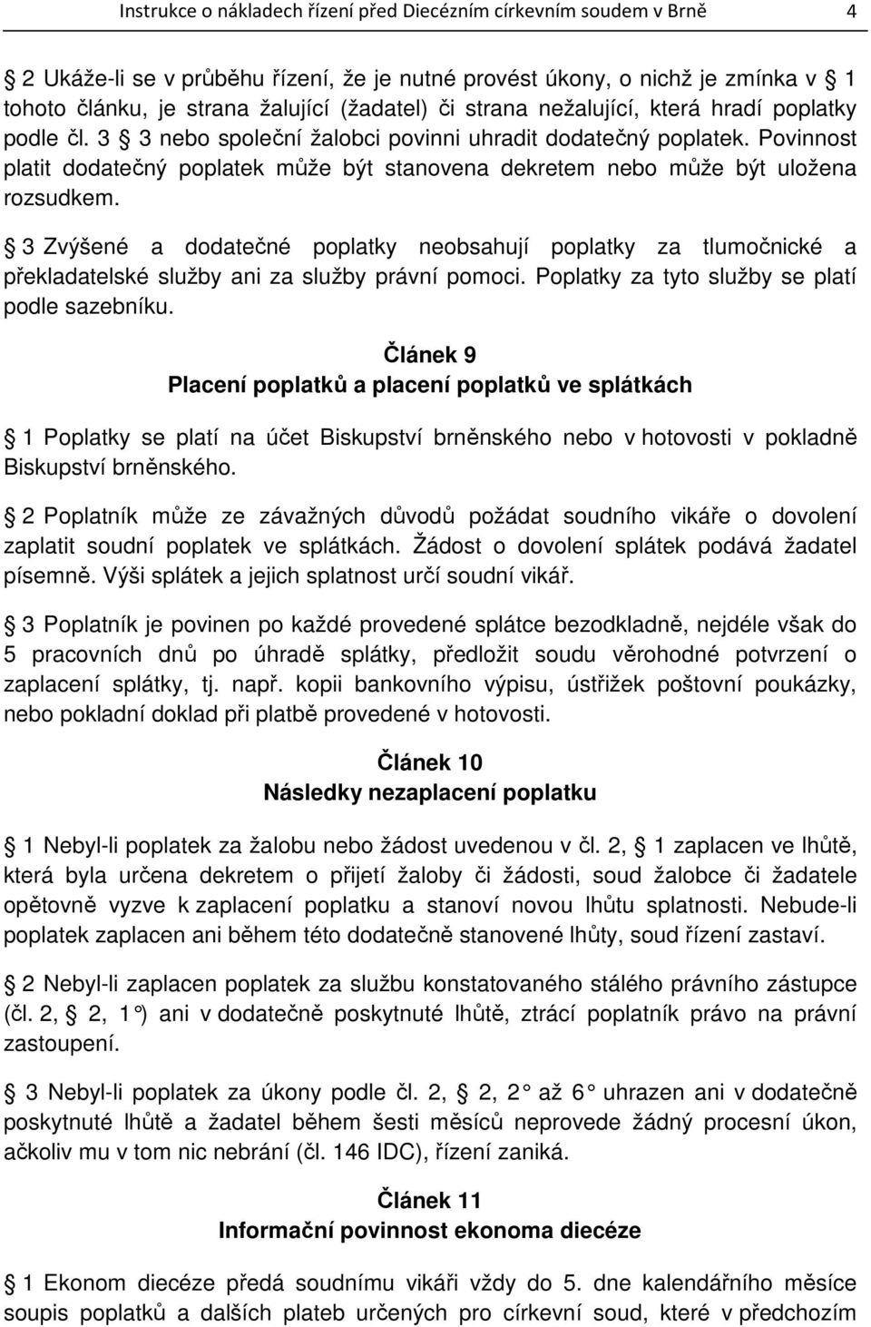 Povinnost platit dodatečný poplatek může být stanovena dekretem nebo může být uložena rozsudkem.