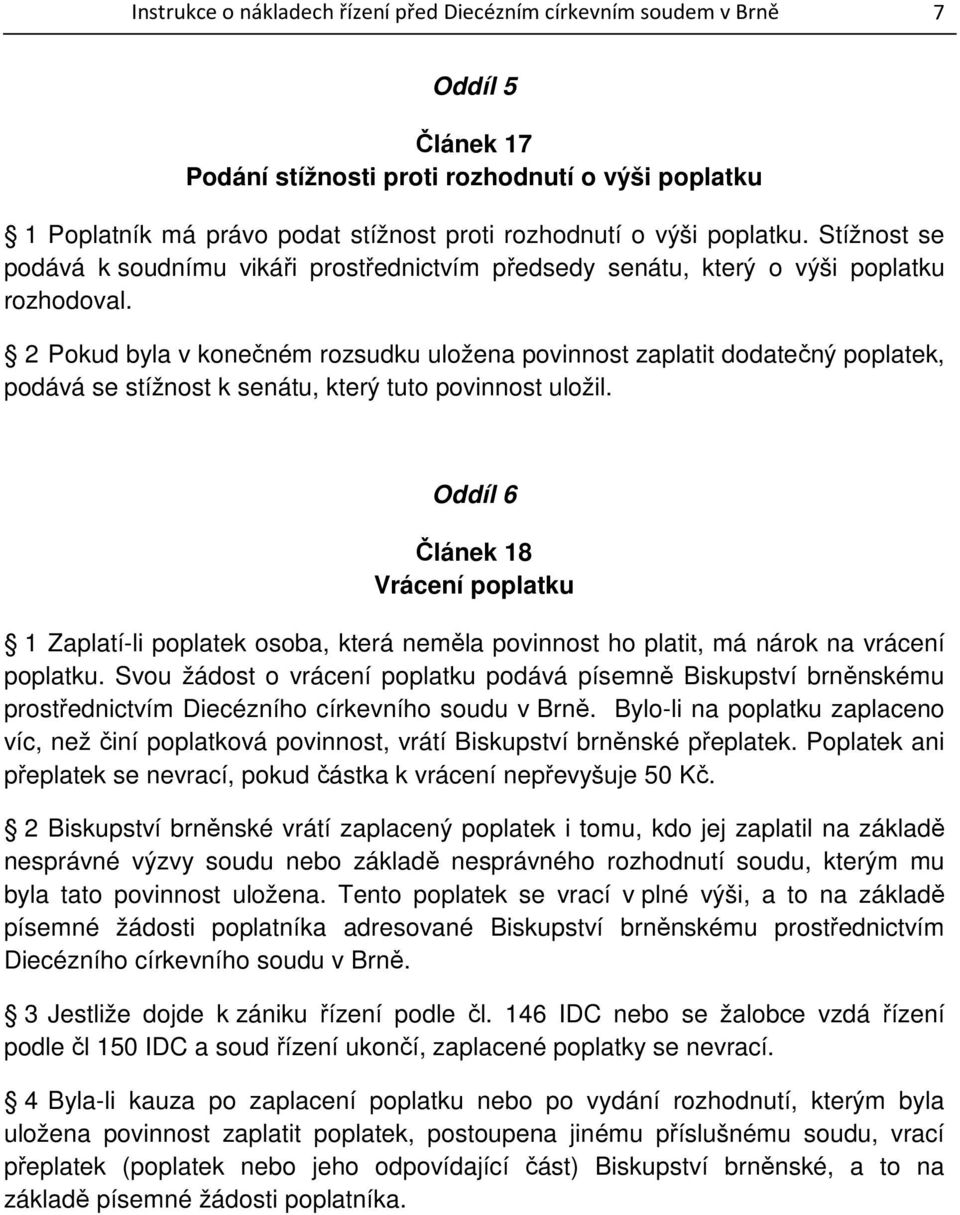 2 Pokud byla v konečném rozsudku uložena povinnost zaplatit dodatečný poplatek, podává se stížnost k senátu, který tuto povinnost uložil.