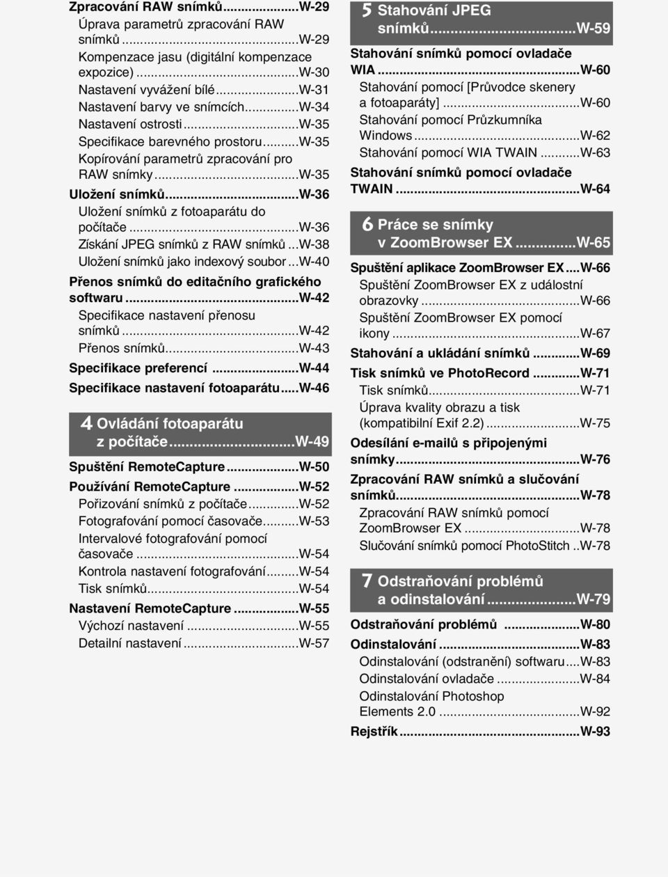 ..w-36 Získání JPEG snímkû z RAW snímkû...w-38 UloÏení snímkû jako indexov soubor...w-40 Pfienos snímkû do editaãního grafického softwaru...w-4 Specifikace nastavení pfienosu snímkû.