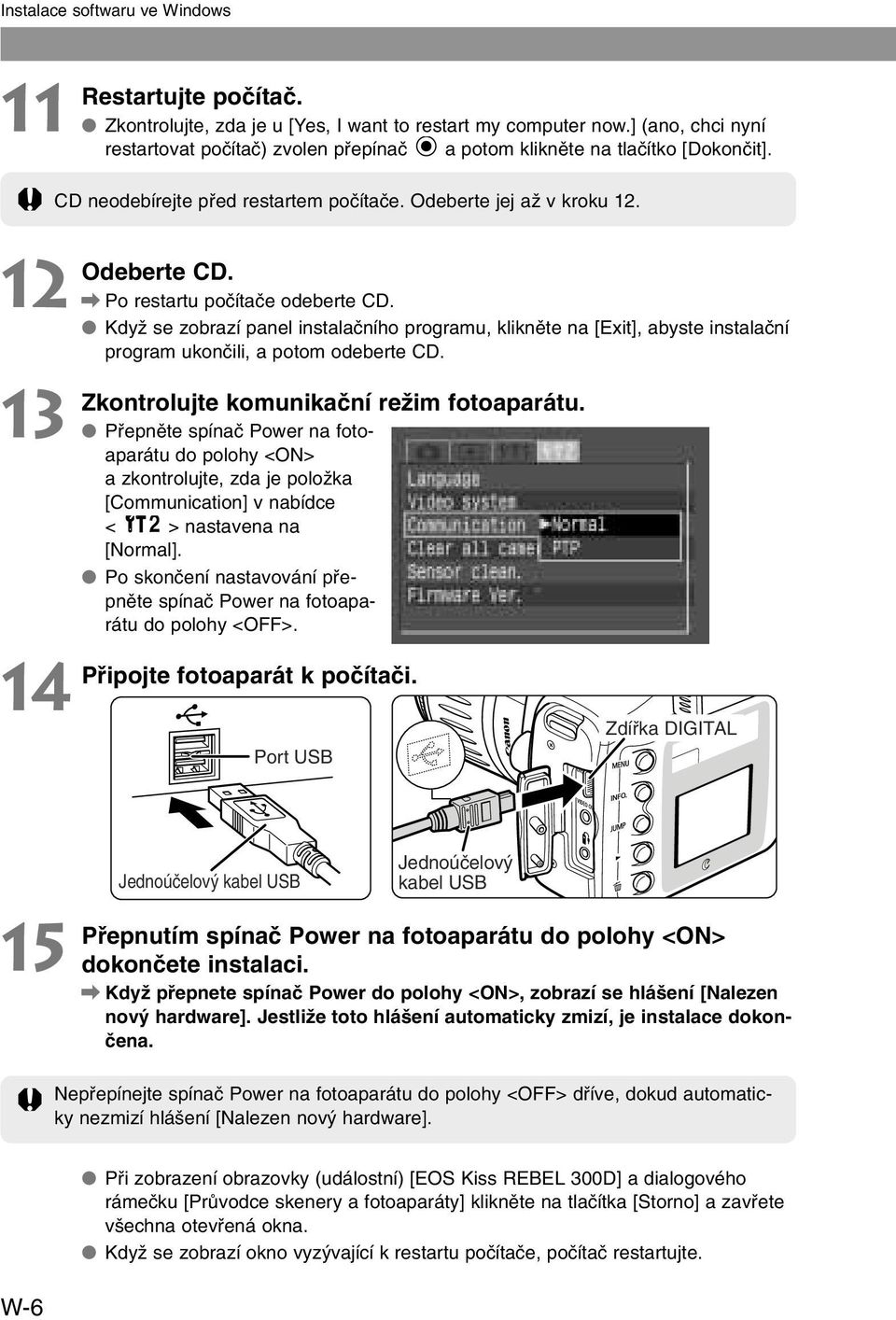 \ Po restartu poãítaãe odeberte CD. KdyÏ se zobrazí panel instalaãního programu, kliknûte na [Exit], abyste instalaãní program ukonãili, a potom odeberte CD.