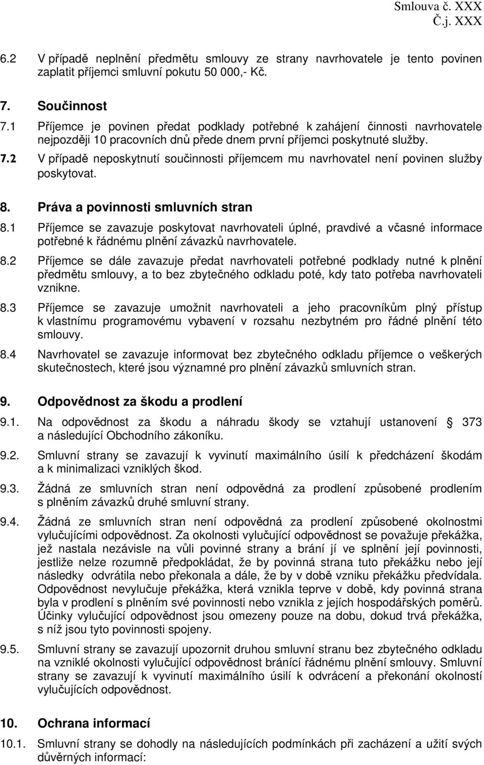 2 V případě neposkytnutí součinnosti příjemcem mu navrhovatel není povinen služby poskytovat. 8. Práva a povinnosti smluvních stran 8.