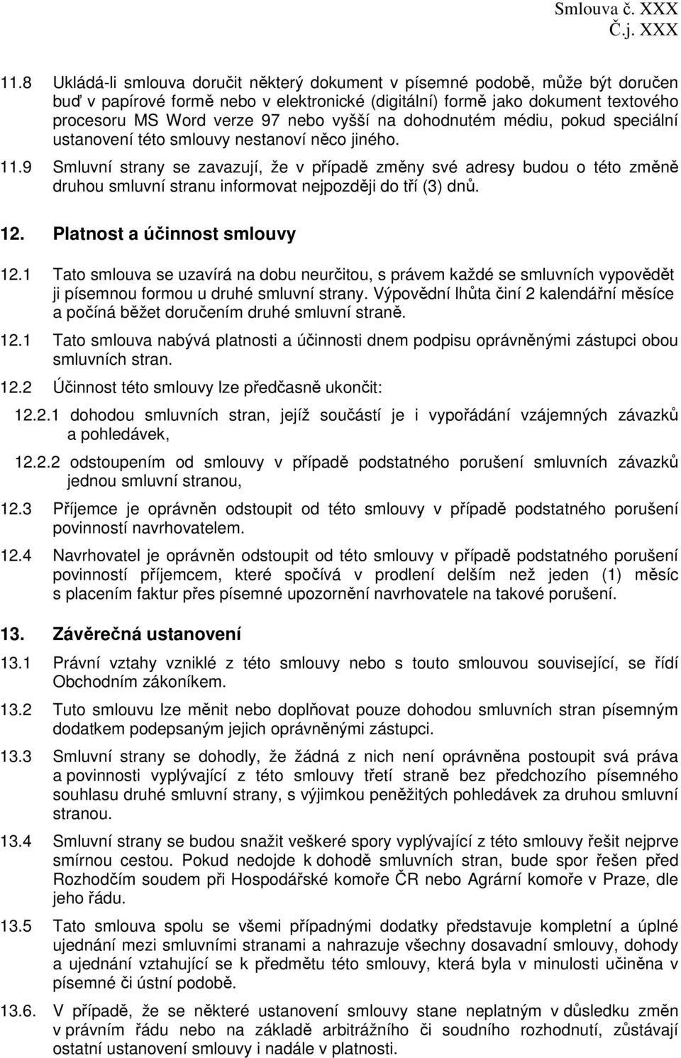 vyšší na dohodnutém médiu, pokud speciální ustanovení této smlouvy nestanoví něco jiného. 11.