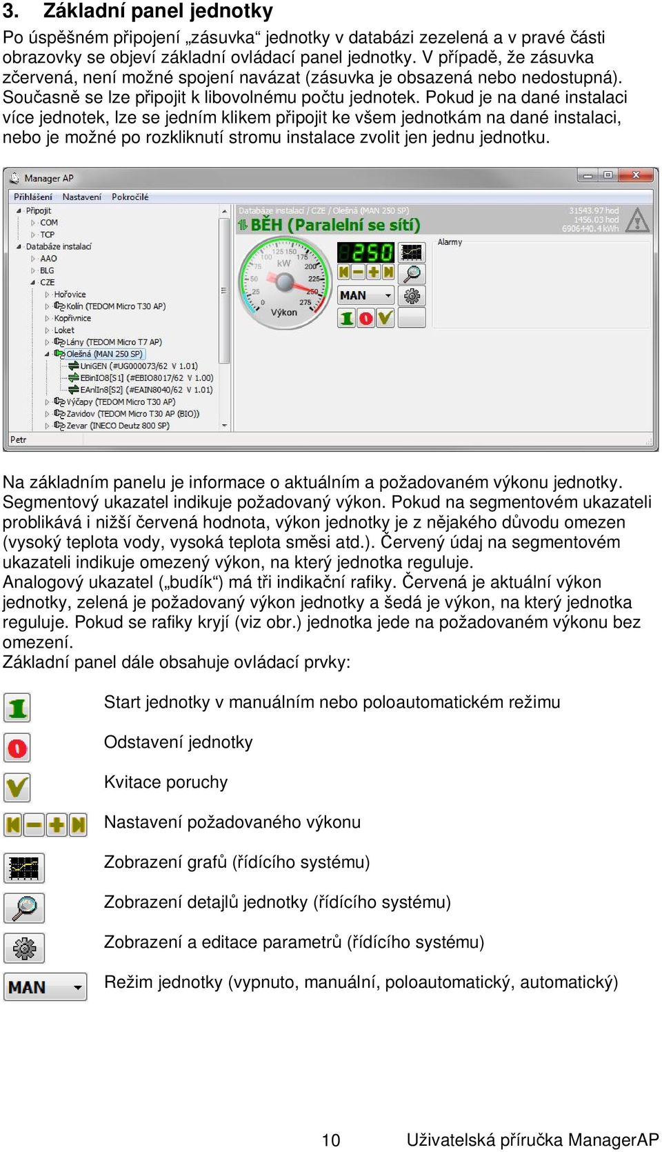 Pokud je na dané instalaci více jednotek, lze se jedním klikem p ipojit ke všem jednotkám na dané instalaci, nebo je možné po rozkliknutí stromu instalace zvolit jen jednu jednotku.