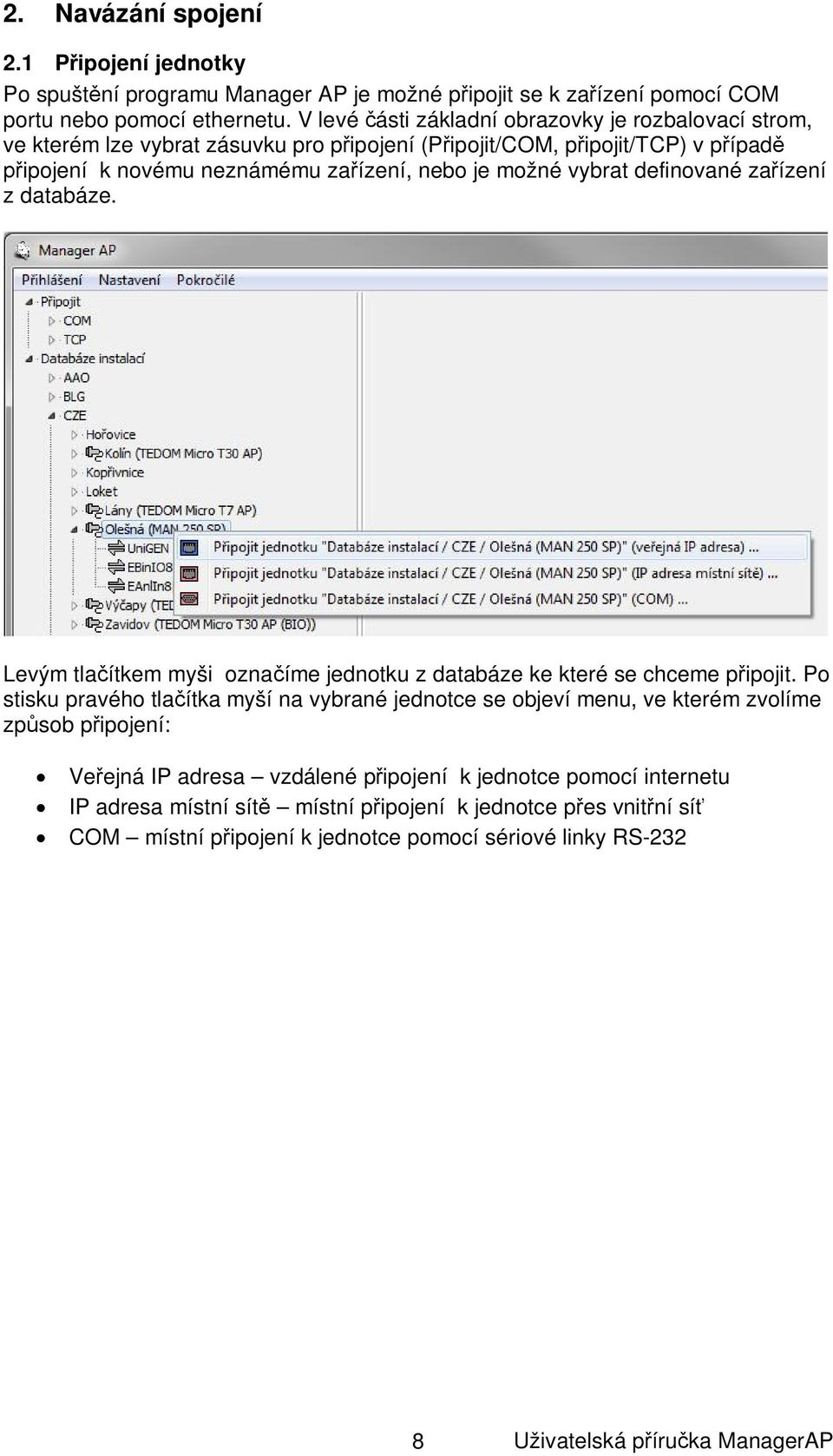 vybrat definované za ízení z databáze. Levým tla ítkem myši ozna íme jednotku z databáze ke které se chceme p ipojit.