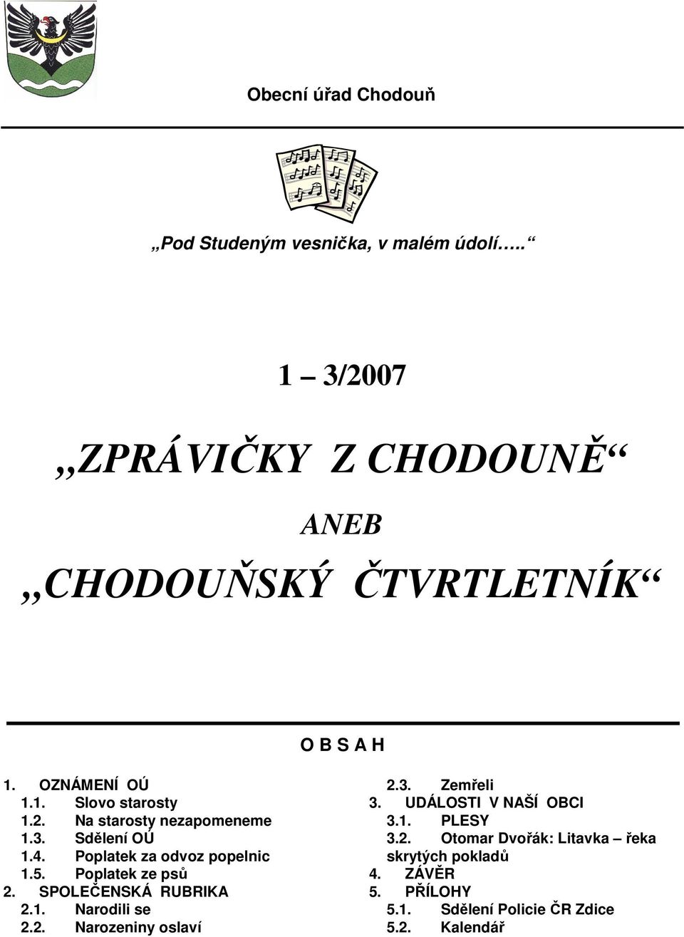 Poplatek ze psů 2. SPOLEČENSKÁ RUBRIKA 2.1. Narodili se 2.2. Narozeniny oslaví 2.3. Zemřeli 3.