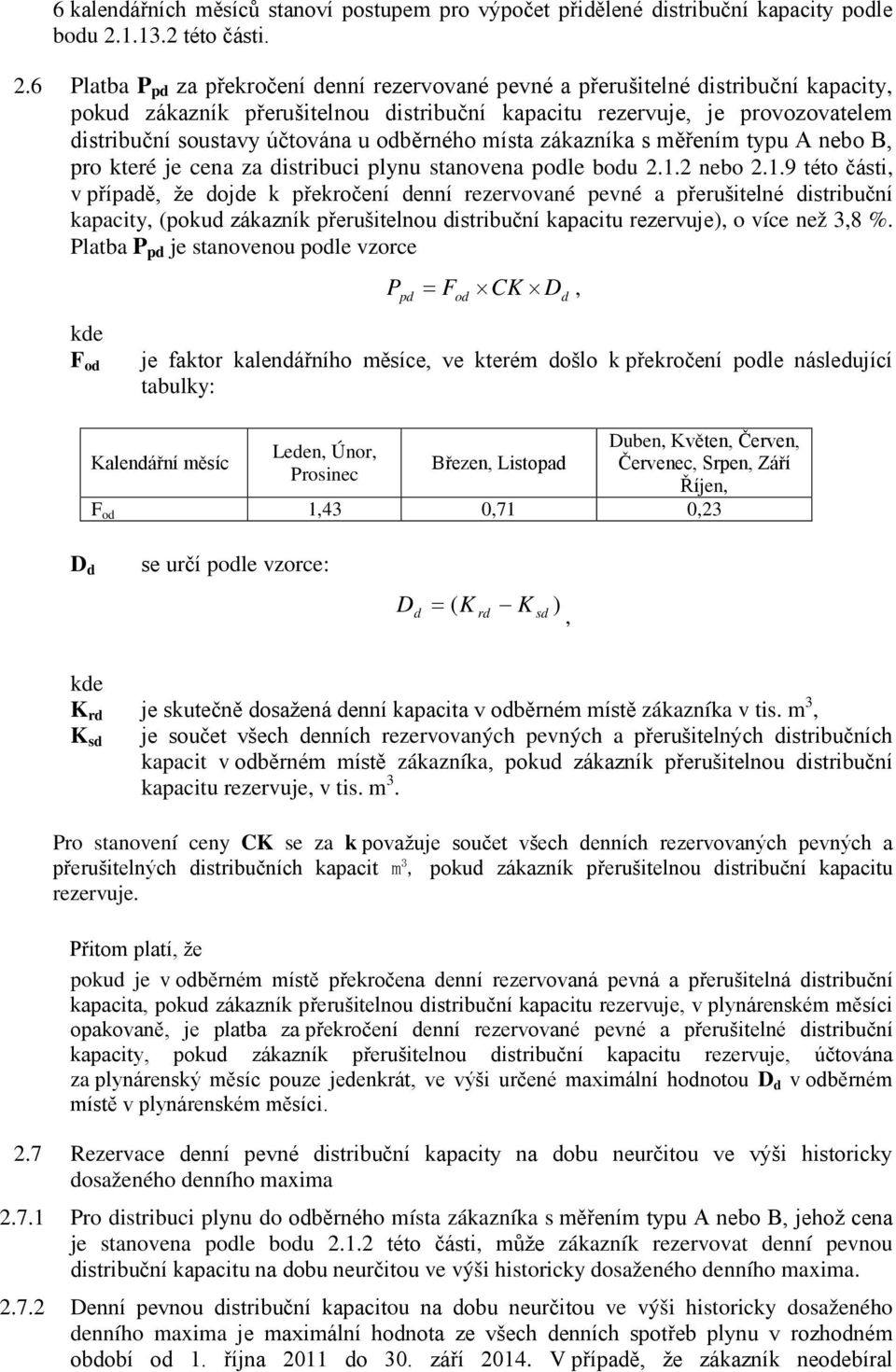 6 Platba P pd za překročení denní rezervované pevné a přerušitelné distribuční kapacity pokud zákazník přerušitelnou distribuční kapacitu rezervuje je provozovatelem distribuční soustavy účtována u