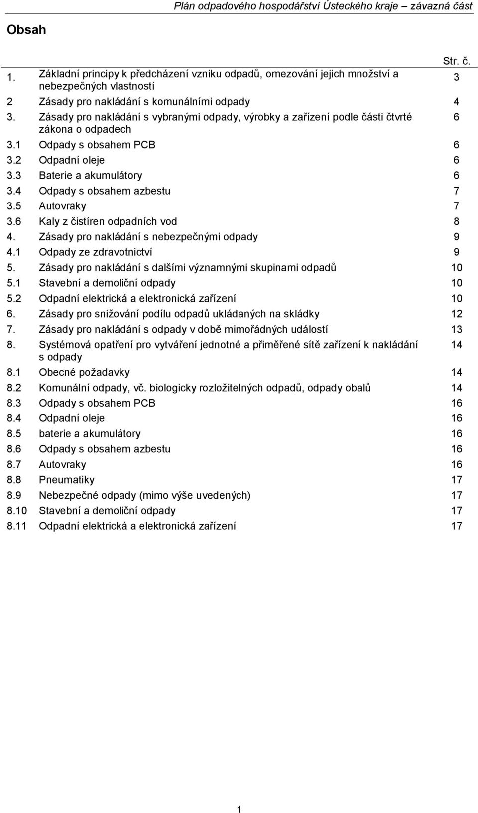 Zásady pro nakládání s vybranými odpady, výrobky a zařízení podle části čtvrté zákona o odpadech 3.1 Odpady s obsahem PCB 6 3.2 Odpadní oleje 6 3.3 Baterie a akumulátory 6 3.