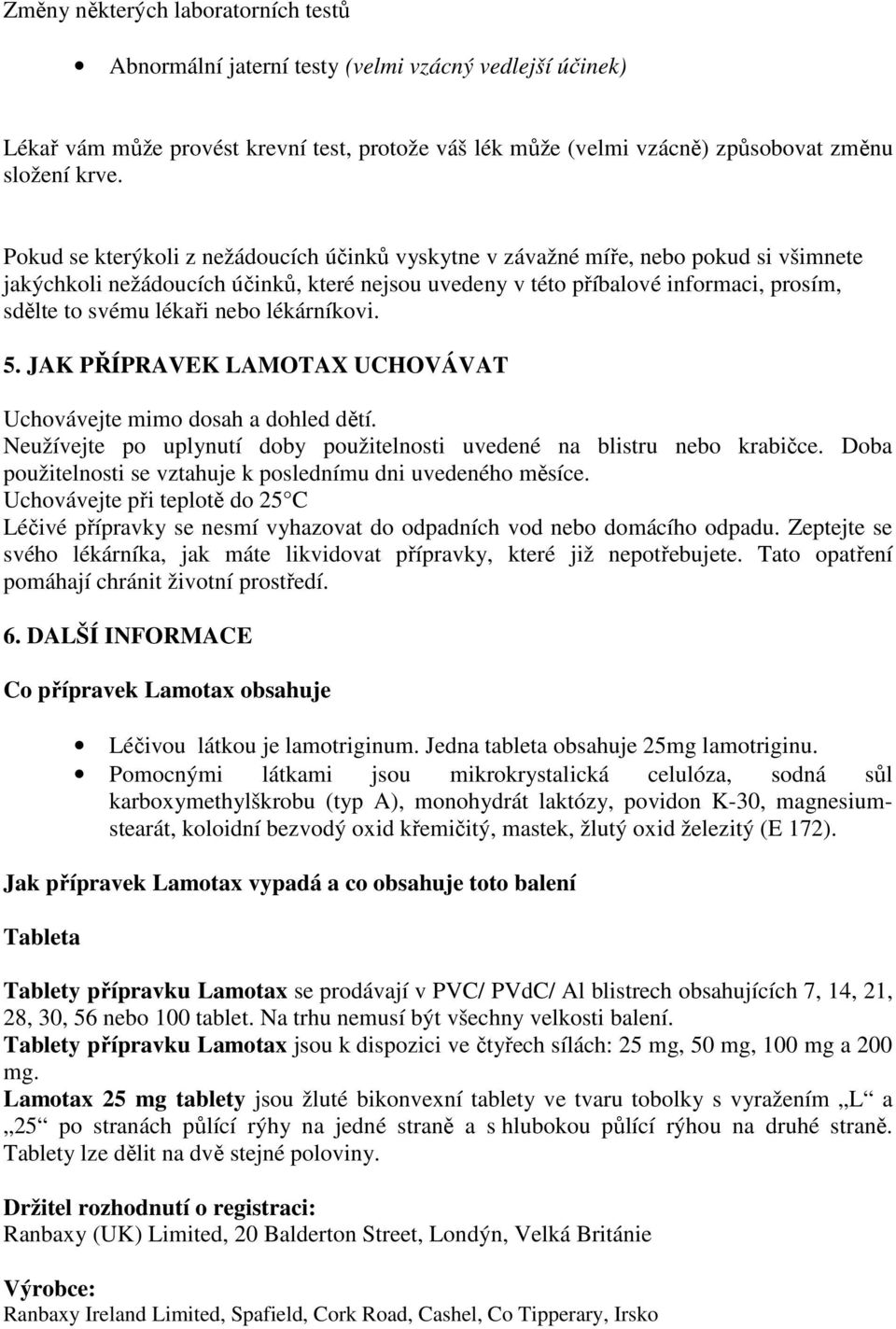 nebo lékárníkovi. 5. JAK PŘÍPRAVEK LAMOTAX UCHOVÁVAT Uchovávejte mimo dosah a dohled dětí. Neužívejte po uplynutí doby použitelnosti uvedené na blistru nebo krabičce.