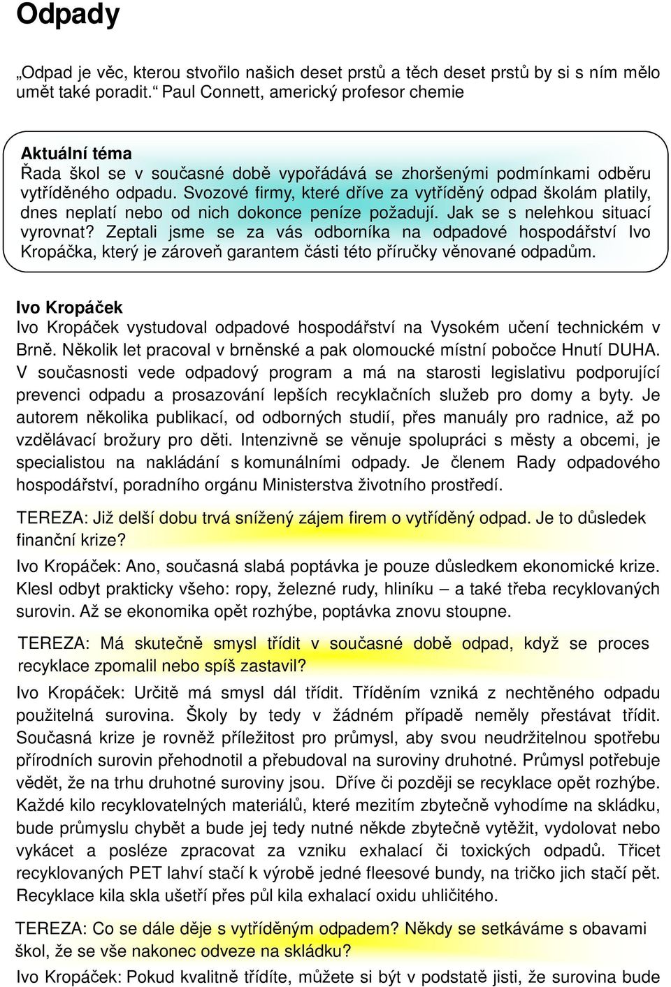 Svozové firmy, které dříve za vytříděný odpad školám platily, dnes neplatí nebo od nich dokonce peníze požadují. Jak se s nelehkou situací vyrovnat?