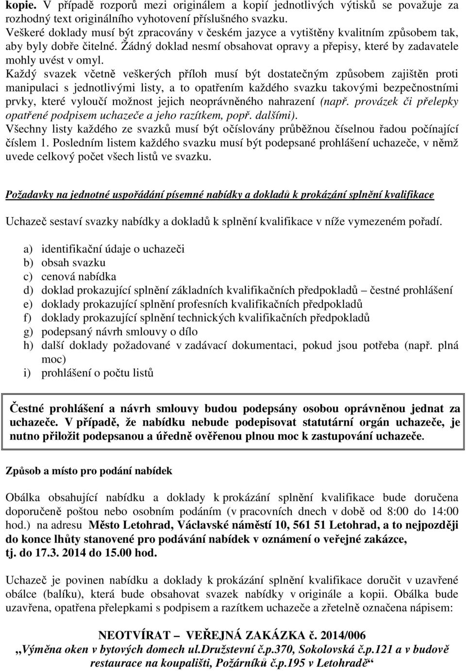 Každý svazek včetně veškerých příloh musí být dostatečným způsobem zajištěn proti manipulaci s jednotlivými listy, a to opatřením každého svazku takovými bezpečnostními prvky, které vyloučí možnost