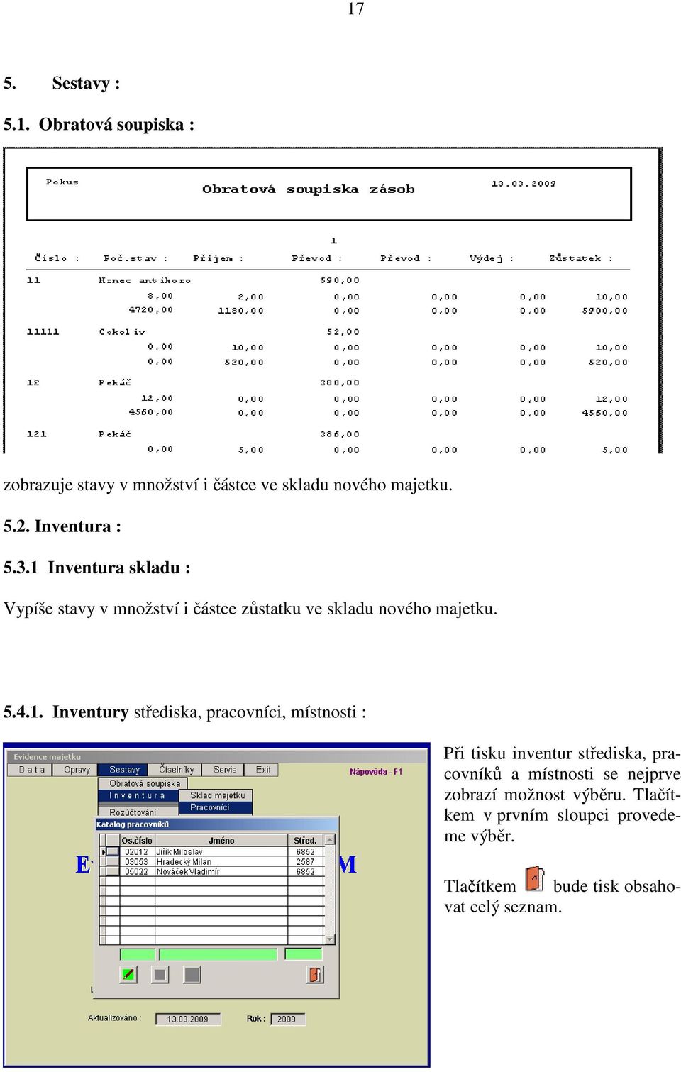 1. Inventury střediska, pracovníci, místnosti : Při tisku inventur střediska, pracovníků a místnosti se