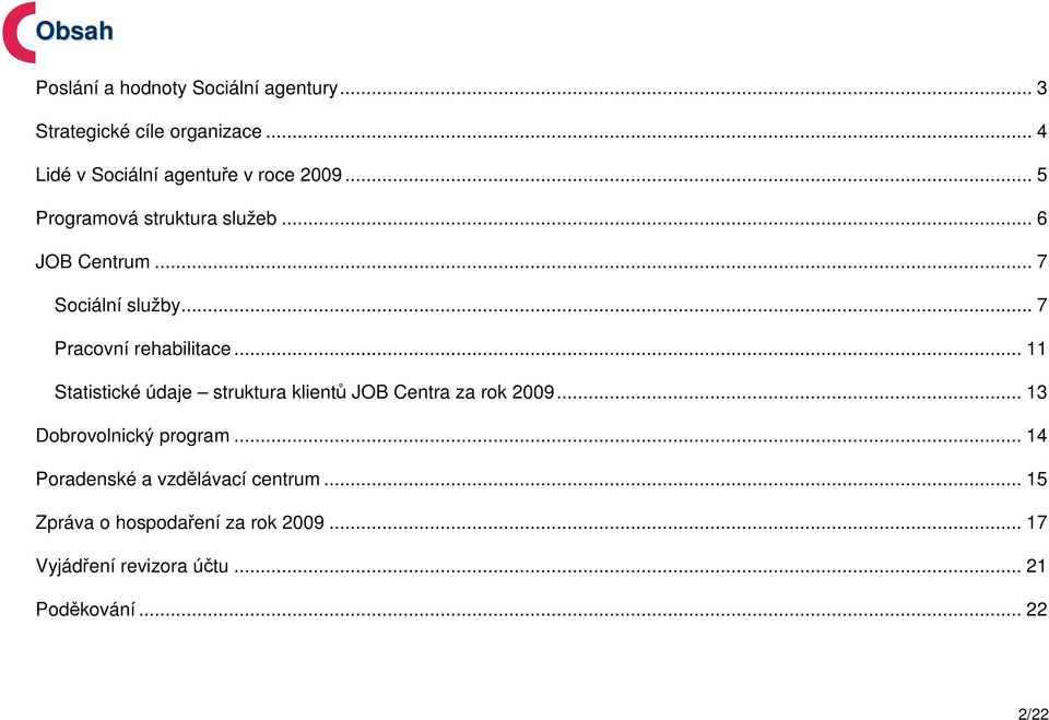 .. 7 Pracovní rehabilitace... 11 Statistické údaje struktura klientů JOB Centra za rok 2009.