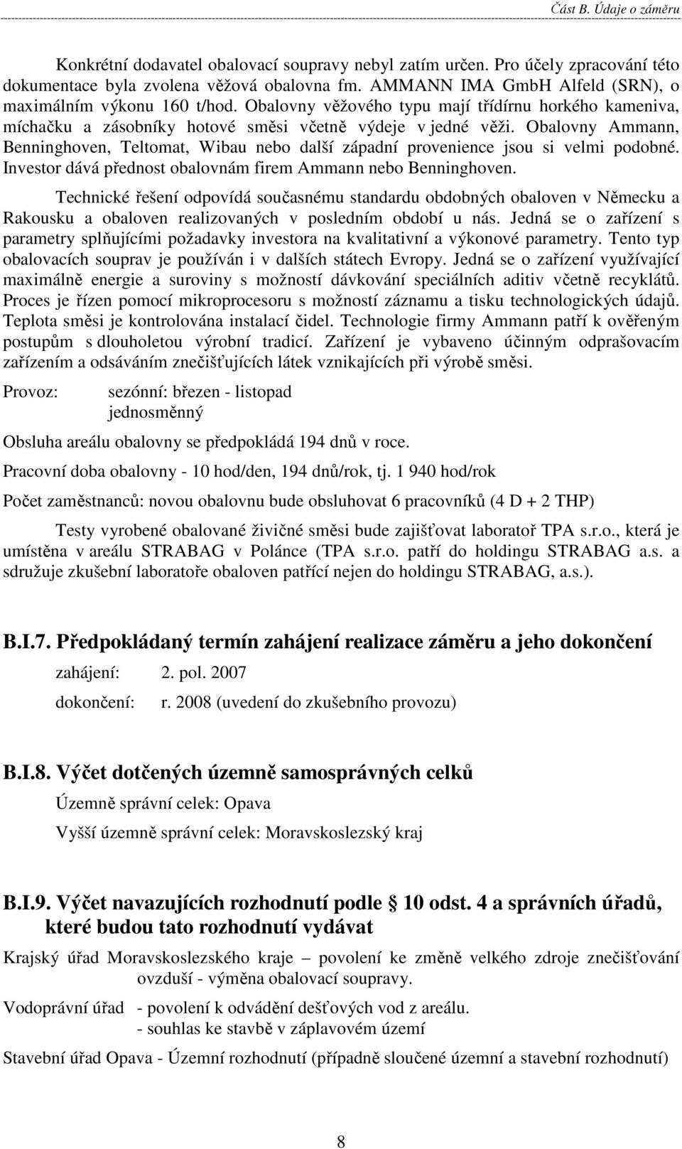 Obalovny Ammann, Benninghoven, Teltomat, Wibau nebo další západní provenience jsou si velmi podobné. Investor dává přednost obalovnám firem Ammann nebo Benninghoven.