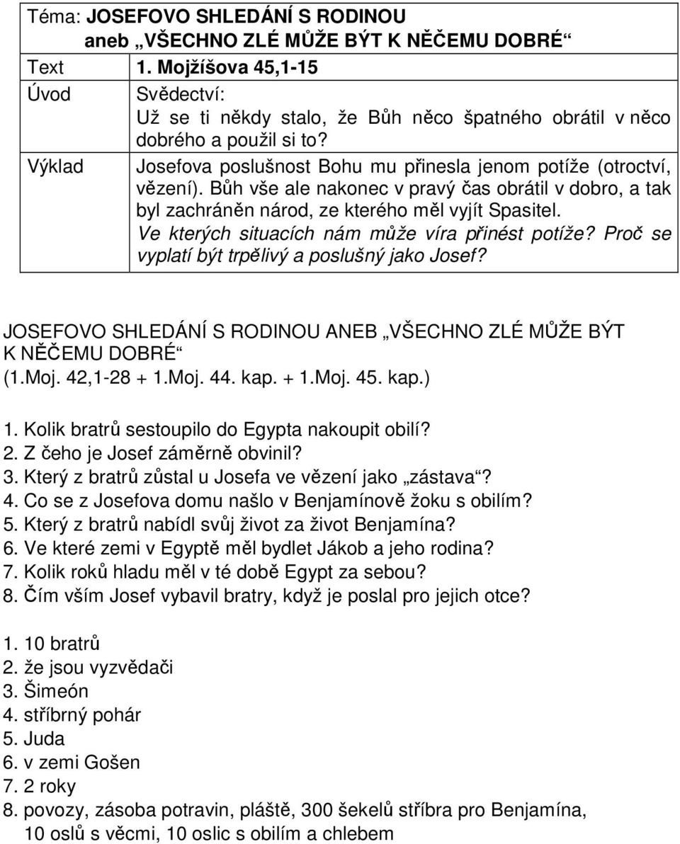 Ve kterých situacích nám může víra přinést potíže? Proč se vyplatí být trpělivý a poslušný jako Josef? JOSEFOVO SHLEDÁNÍ S RODINOU ANEB VŠECHNO ZLÉ MŮŽE BÝT K NĚČEMU DOBRÉ (1.Moj. 42,1-28 + 1.Moj. 44.