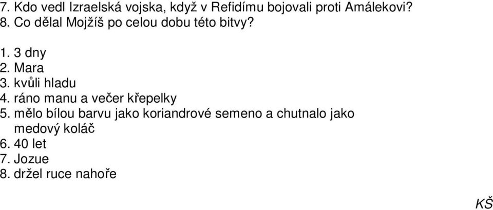 kvůli hladu 4. ráno manu a večer křepelky 5.