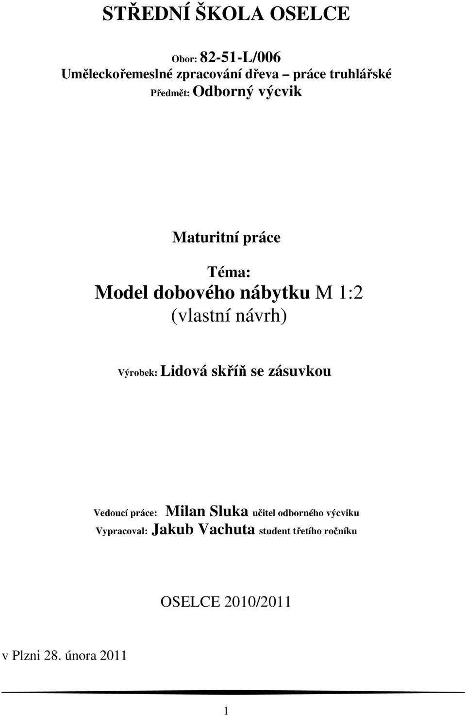 návrh) Výrobek: Lidová skříň se zásuvkou Vedoucí práce: Milan Sluka učitel odborného