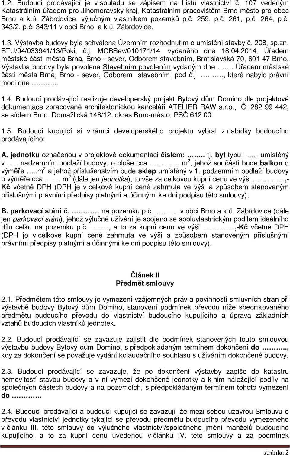 MCBSev/010171/14, vydaného dne 18.04.2014, Úřadem městské části města Brna, Brno - sever, Odborem stavebním, Bratislavská 70, 601 47 Brno.