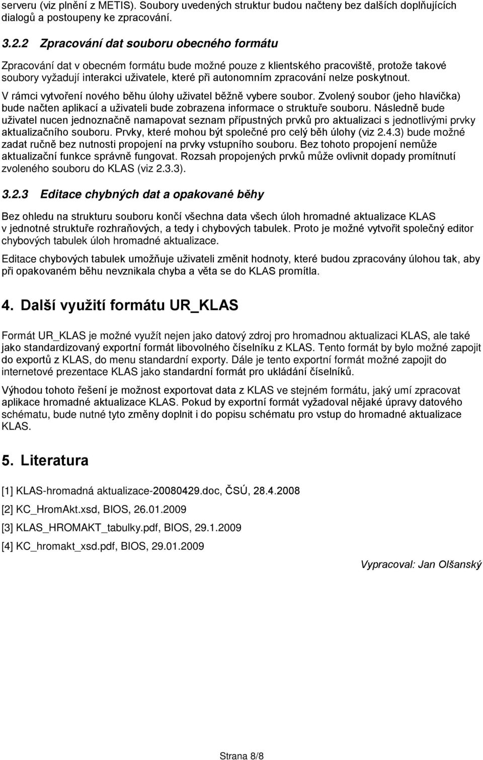 zpracování nelze poskytnout. V rámci vytvoření nového běhu úlohy uživatel běžně vybere soubor.