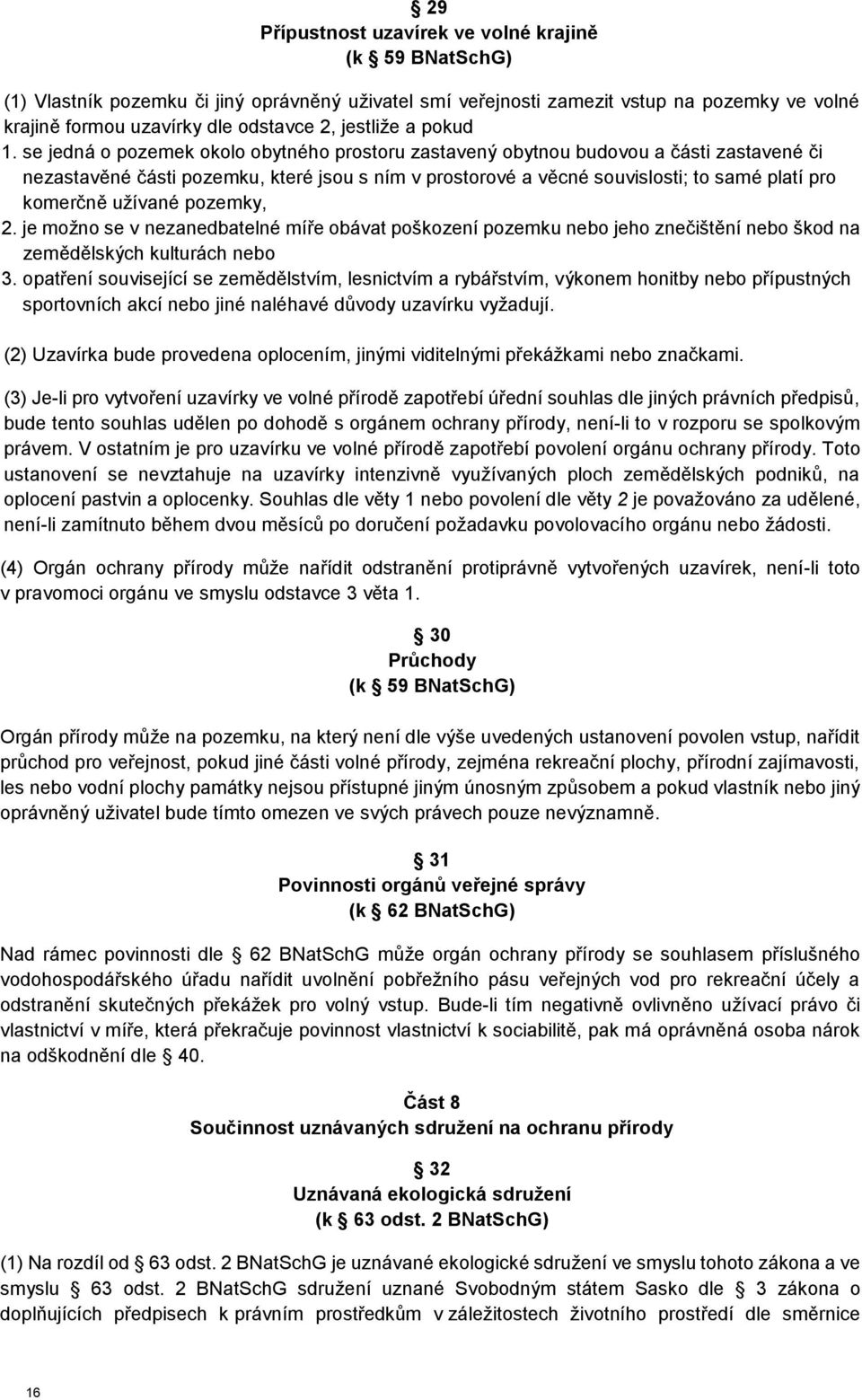 se jedná o pozemek okolo obytného prostoru zastavený obytnou budovou a části zastavené či nezastavěné části pozemku, které jsou s ním v prostorové a věcné souvislosti; to samé platí pro komerčně