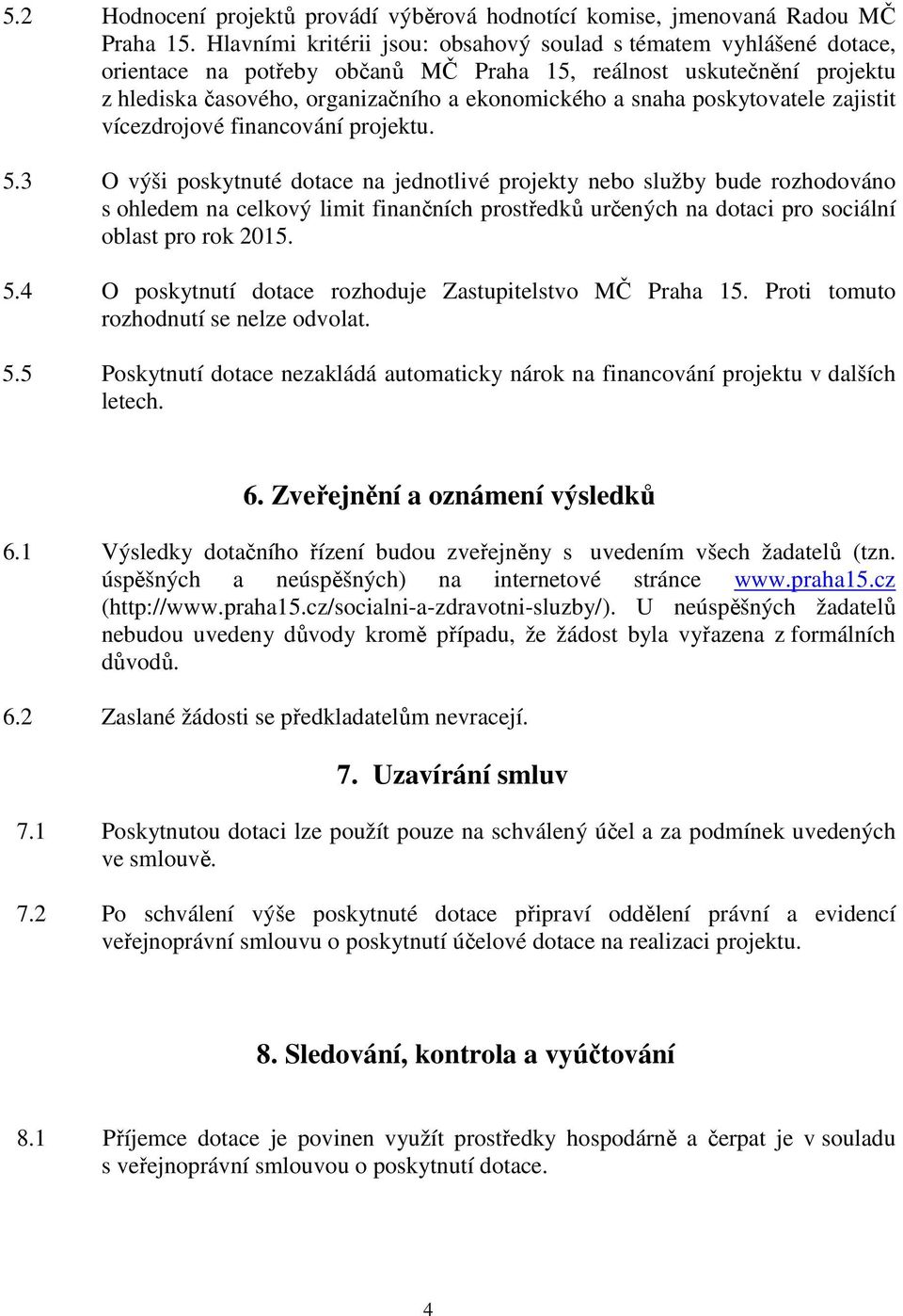 poskytovatele zajistit vícezdrojové financování projektu. 5.