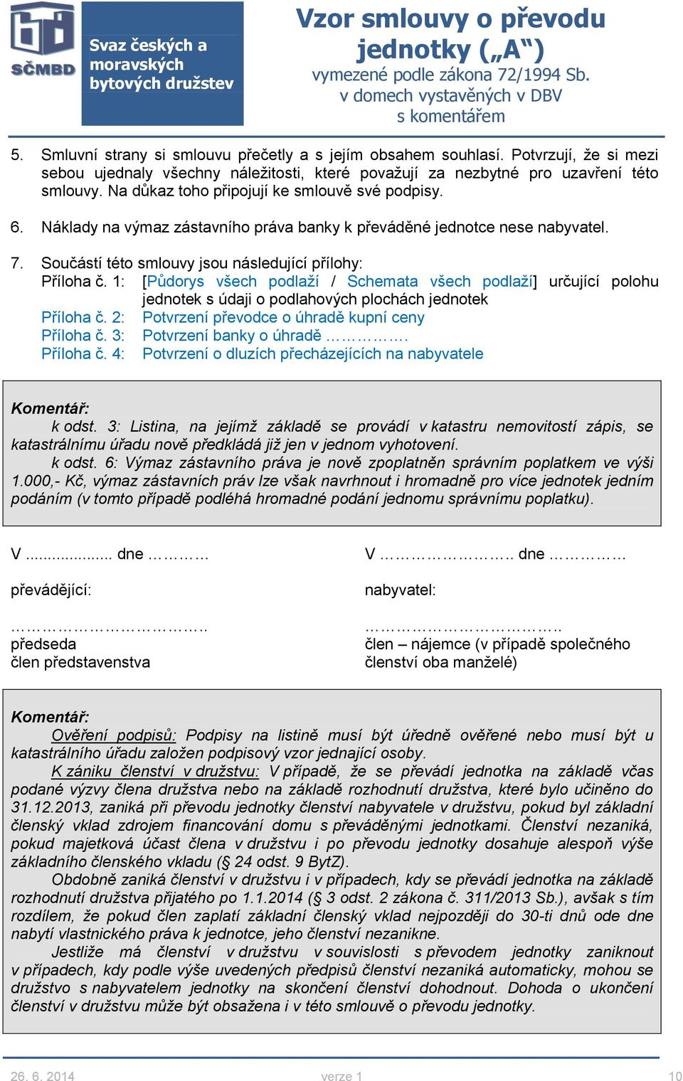 1: [Půdorys všech podlaží / Schemata všech podlaží] určující polohu jednotek s údaji o podlahových plochách jednotek Příloha č. 2: Potvrzení převodce o úhradě kupní ceny Příloha č.