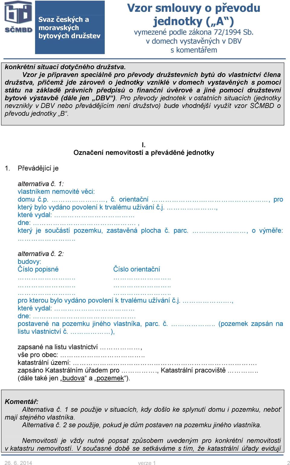 finanční úvěrové a jiné pomoci družstevní bytové výstavbě (dále jen DBV ).