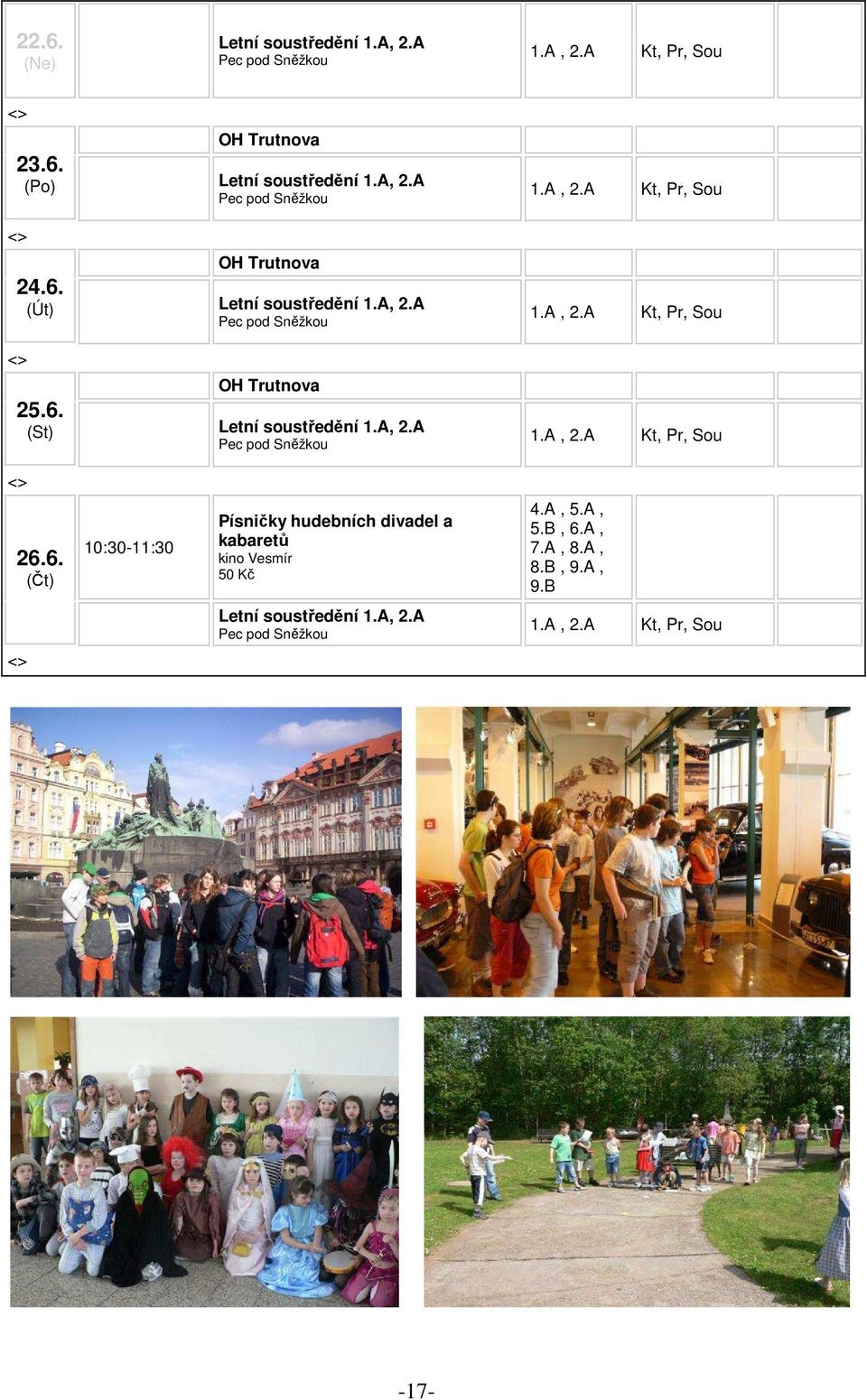 A, 2.A Kt, Pr, Sou 1.A, 2.A Kt, Pr, Sou 26.6. 10:30-11:30 Písničky hudebních divadel a kabaretů kino Vesmír 50 Kč 4.A, 5.A, 5.B, 6.