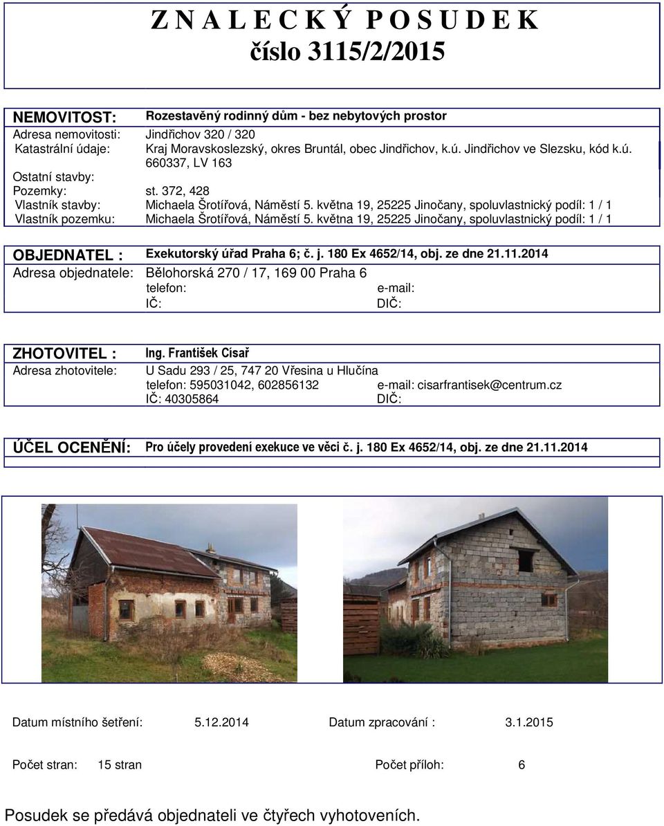 května 19, 25225 Jinočany, spoluvlastnický podíl: 1 / 1 Vlastník pozemku: Michaela Šrotířová, Náměstí 5.