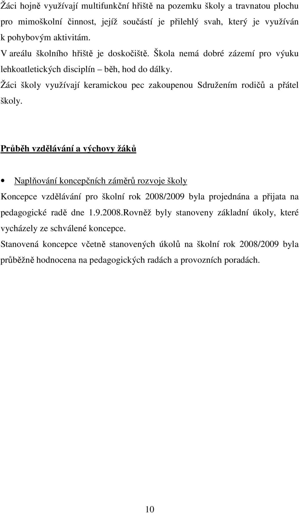 Žáci školy využívají keramickou pec zakoupenou Sdružením rodičů a přátel školy.